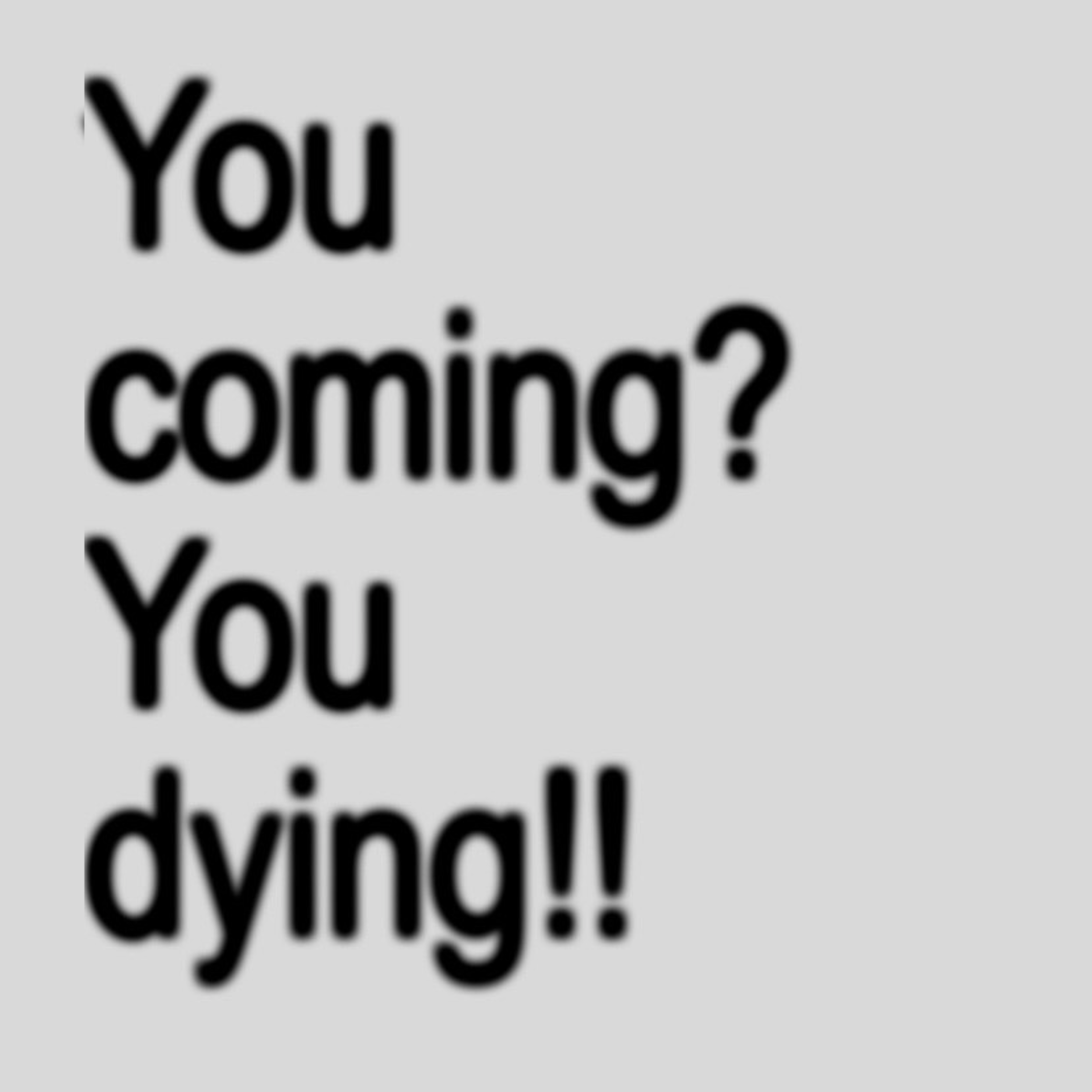 You coming? You dying!! by Saucey000 cover art