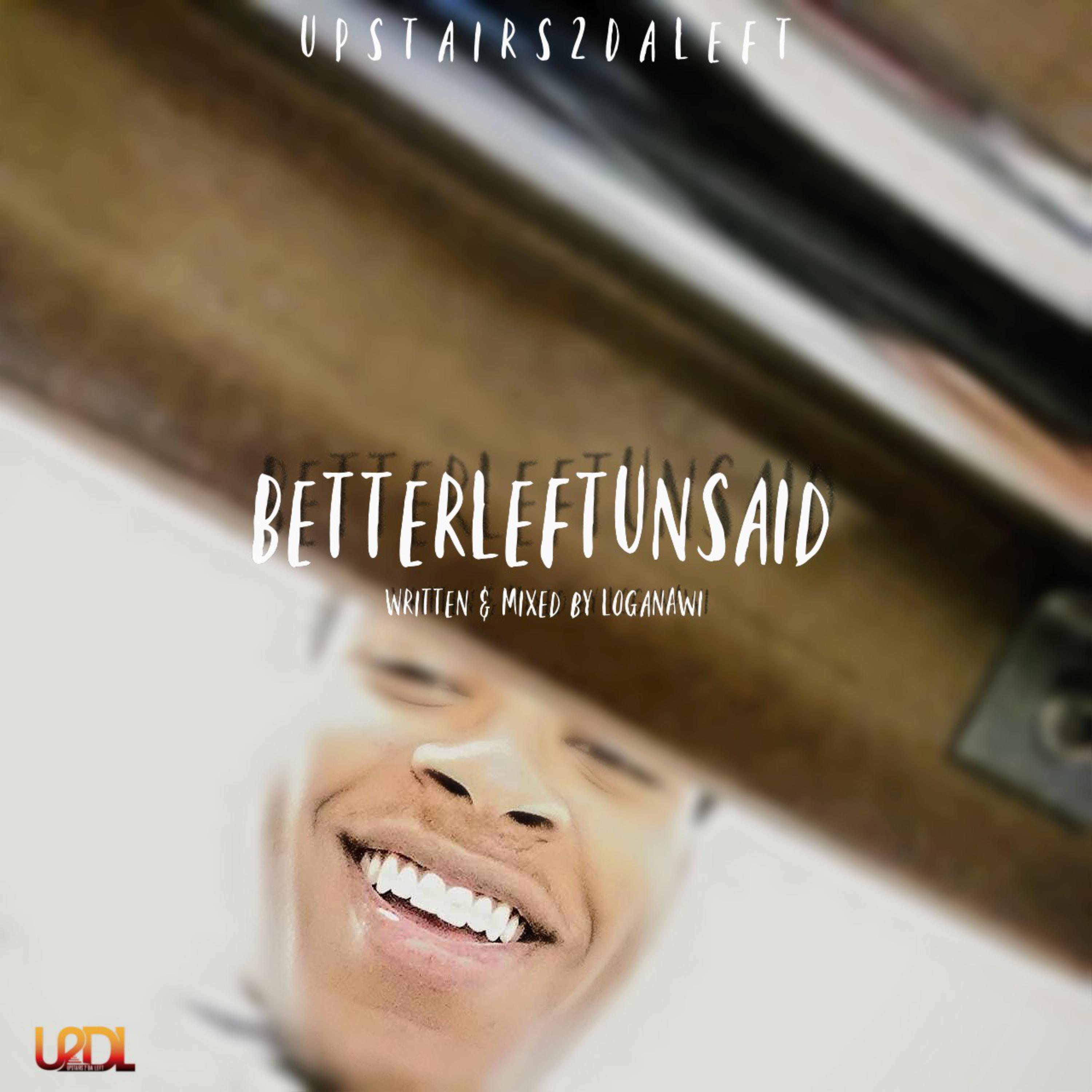 BetterLeftUnsaid by LoganAwi cover art