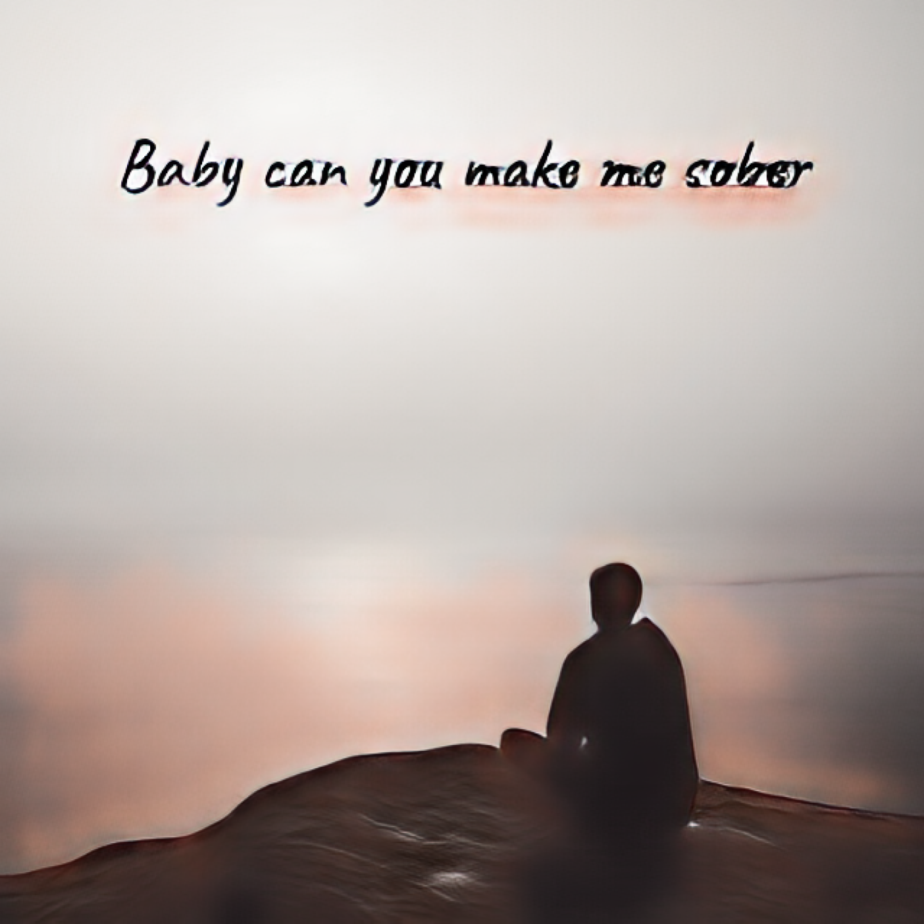 Baby Can You Make Me Sober artwork