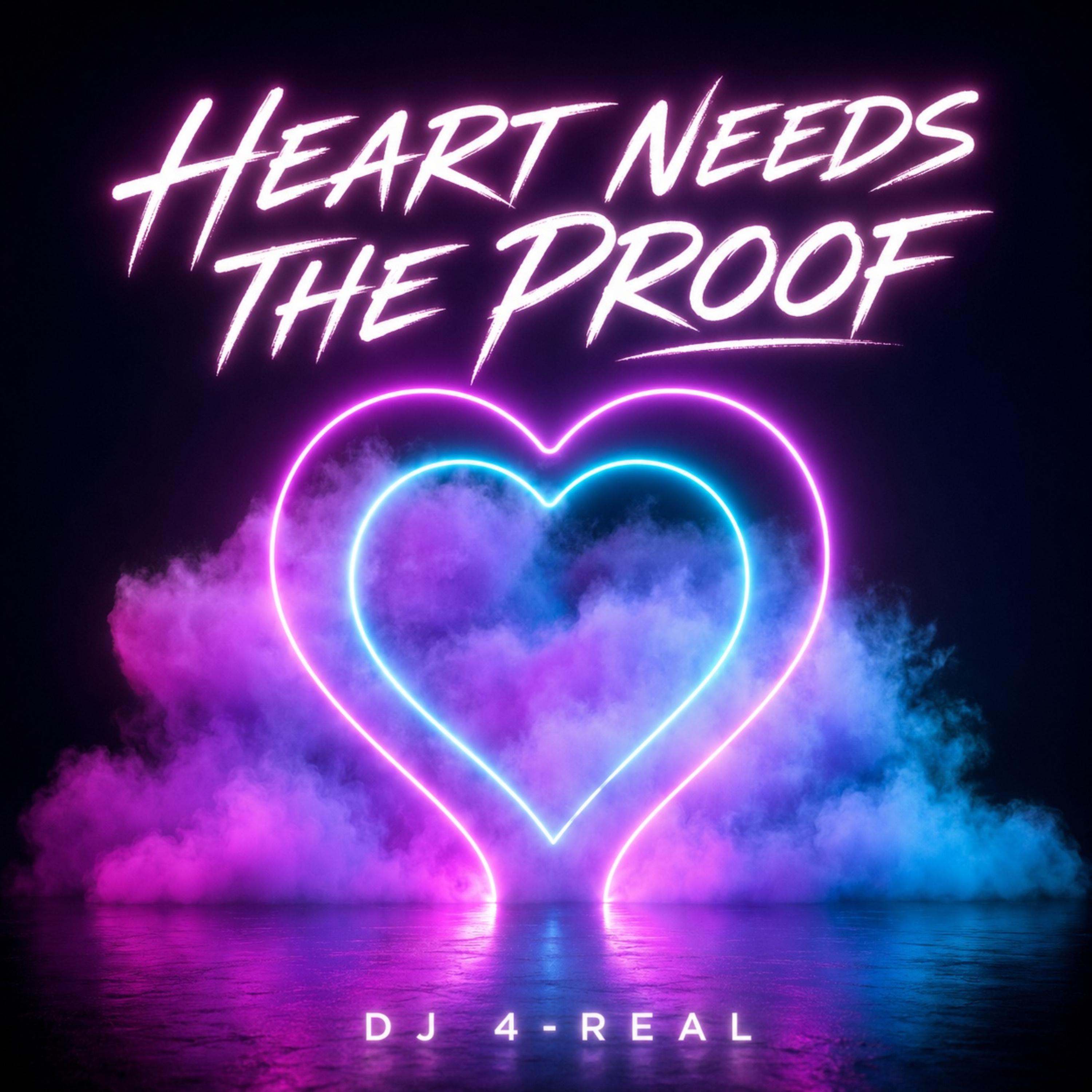Heart Needs The Proof by Dj 4-Real cover art