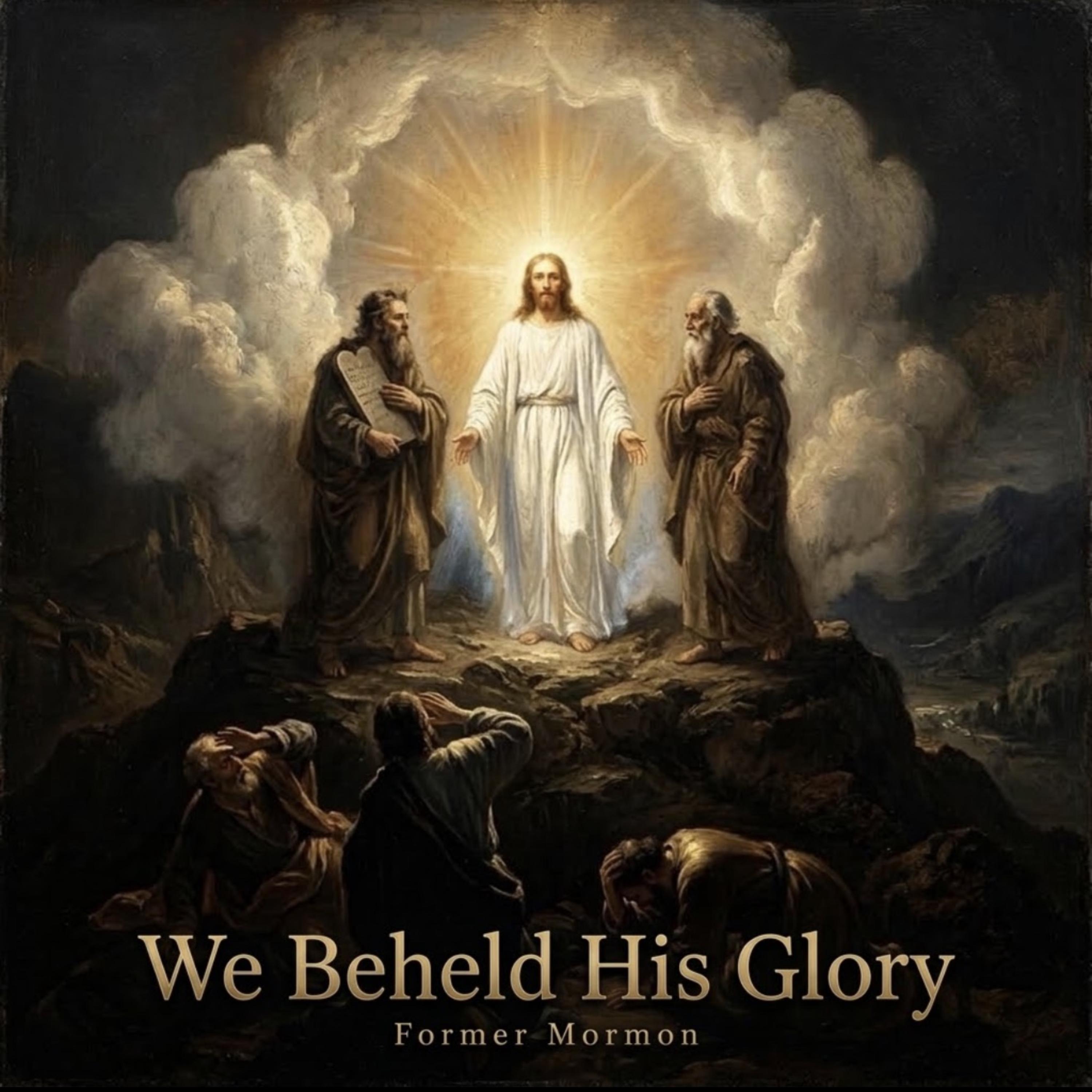 We Beheld His Glory by Former Mormon - Living For Christ cover art