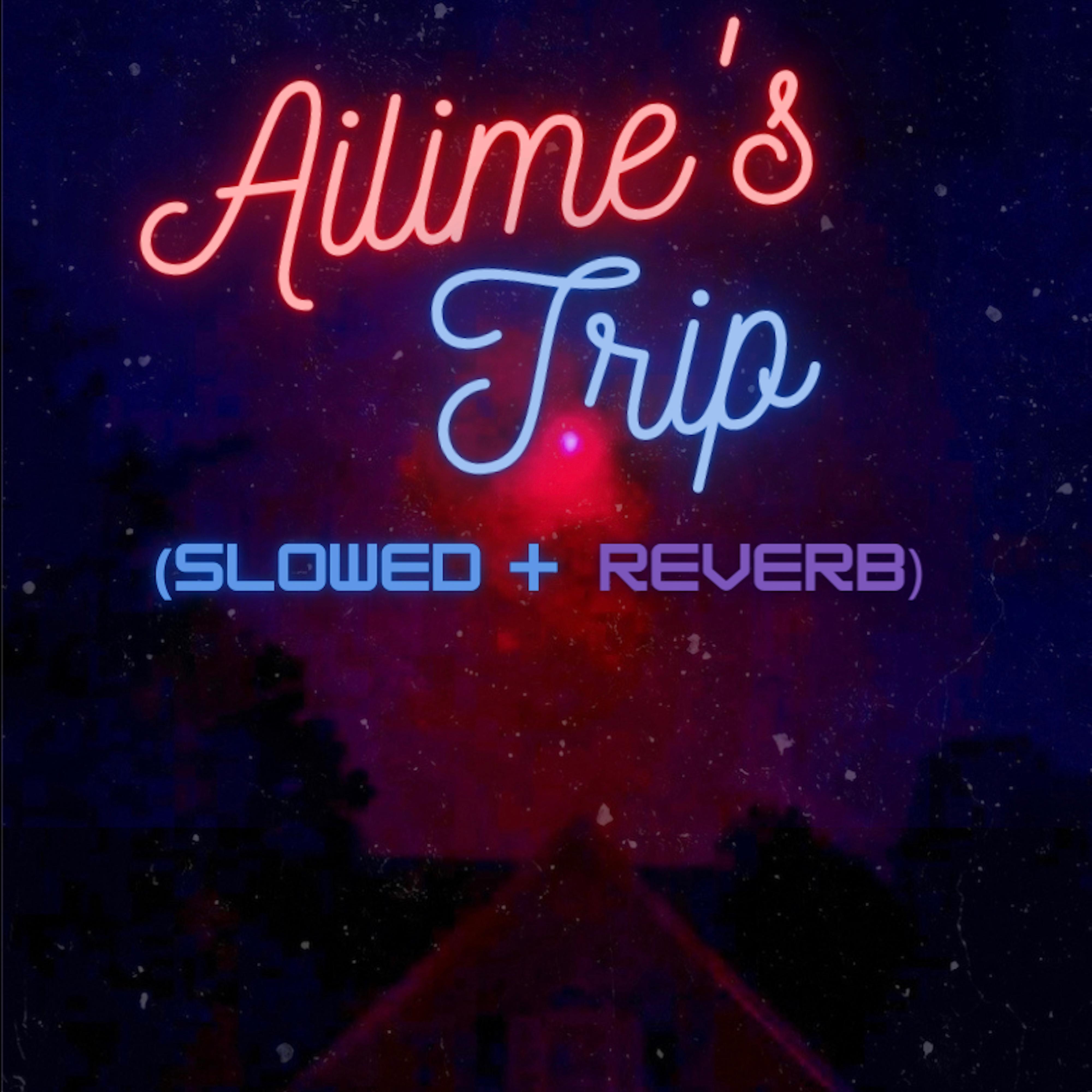 Ailime's Trip (slowed + reverb) artwork