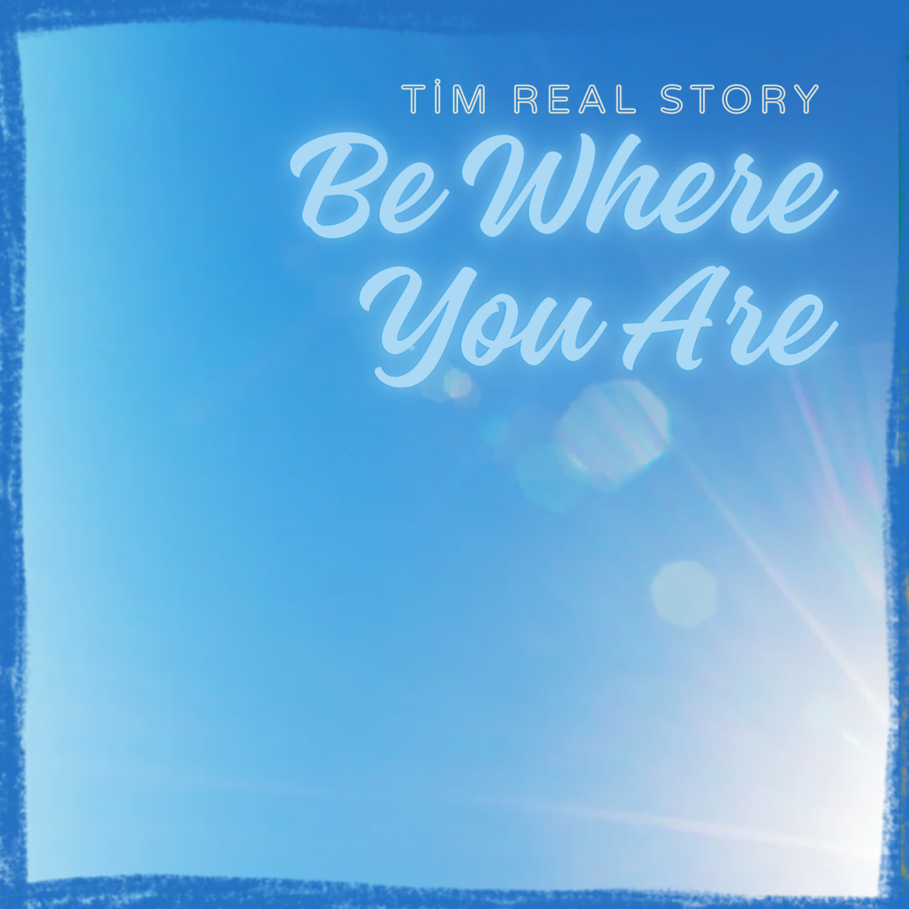 Be Where You Are by Tim Real Story cover art