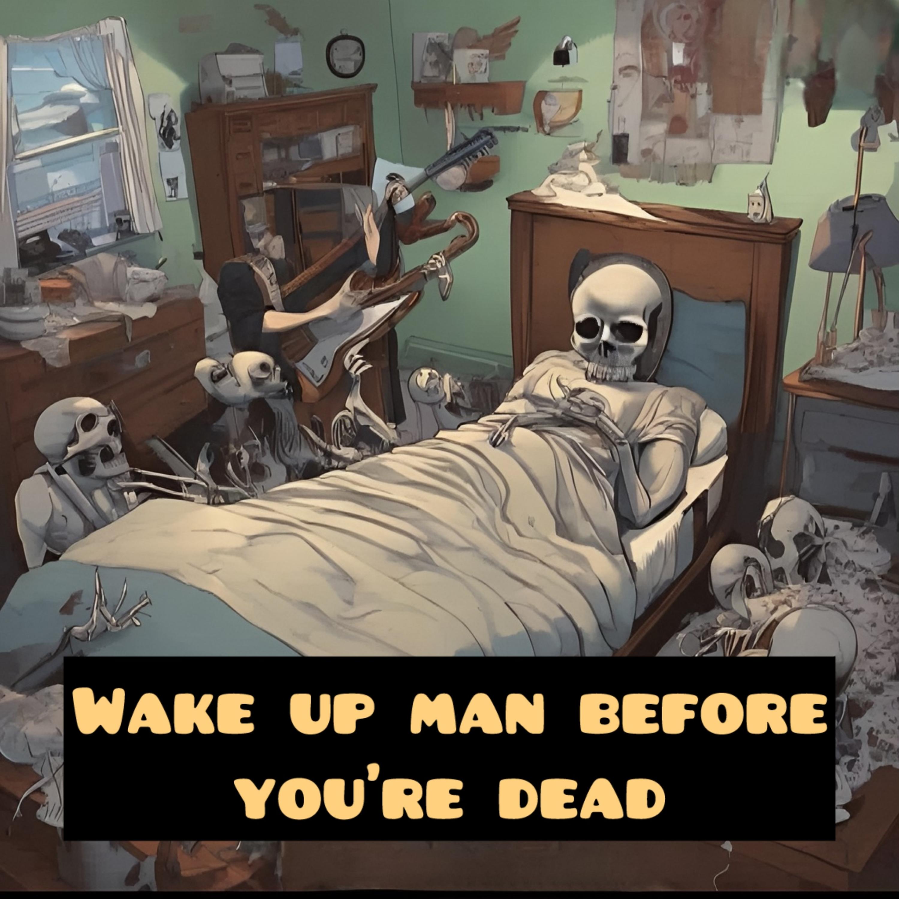 Wake Up Man Before You’re Dead artwork