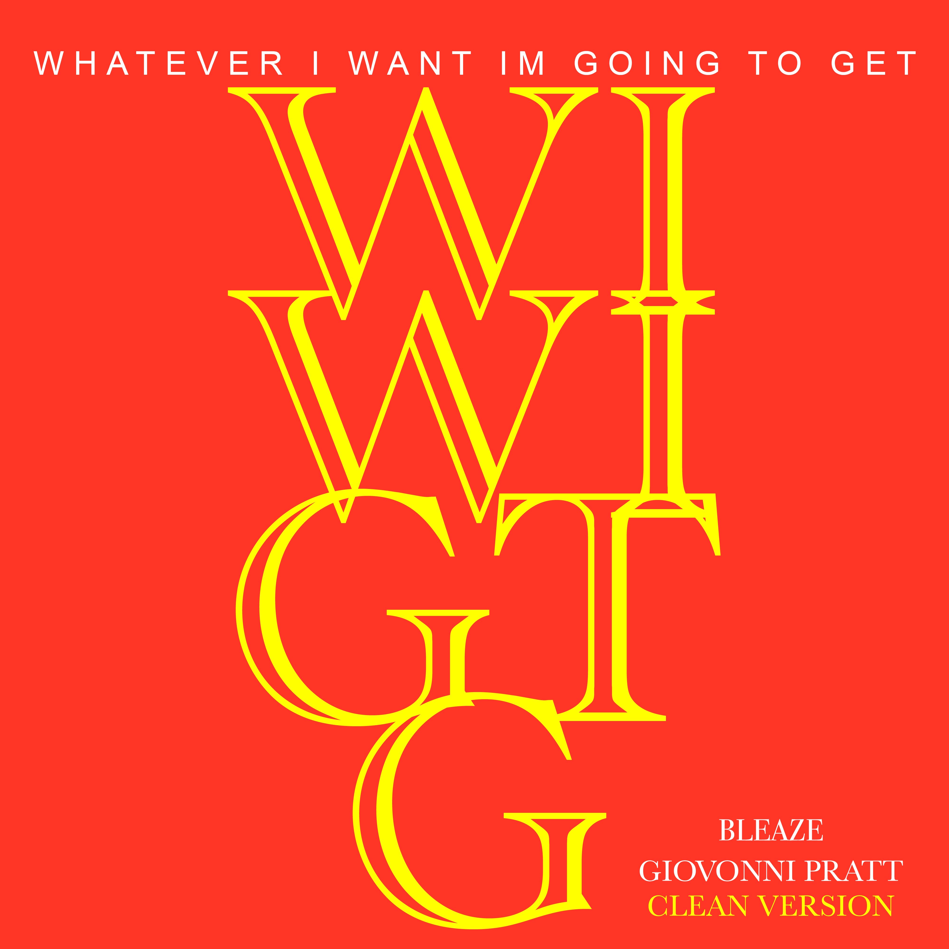 W.I.W.I.G.T.G (Whatever I Want Im Going To Get) artwork