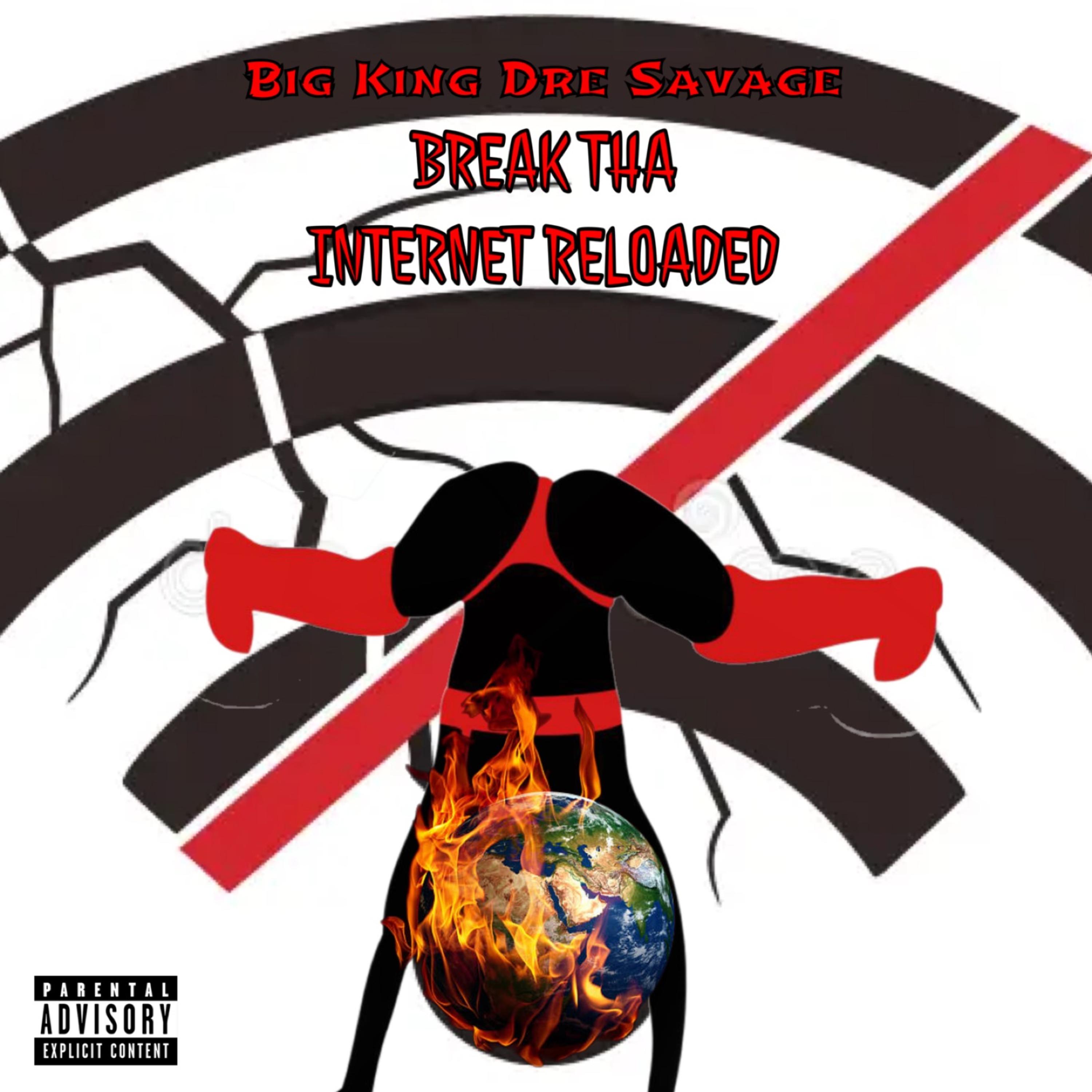 Break Tha Internet Reloaded by BIG KING DRE SAVAGE cover art