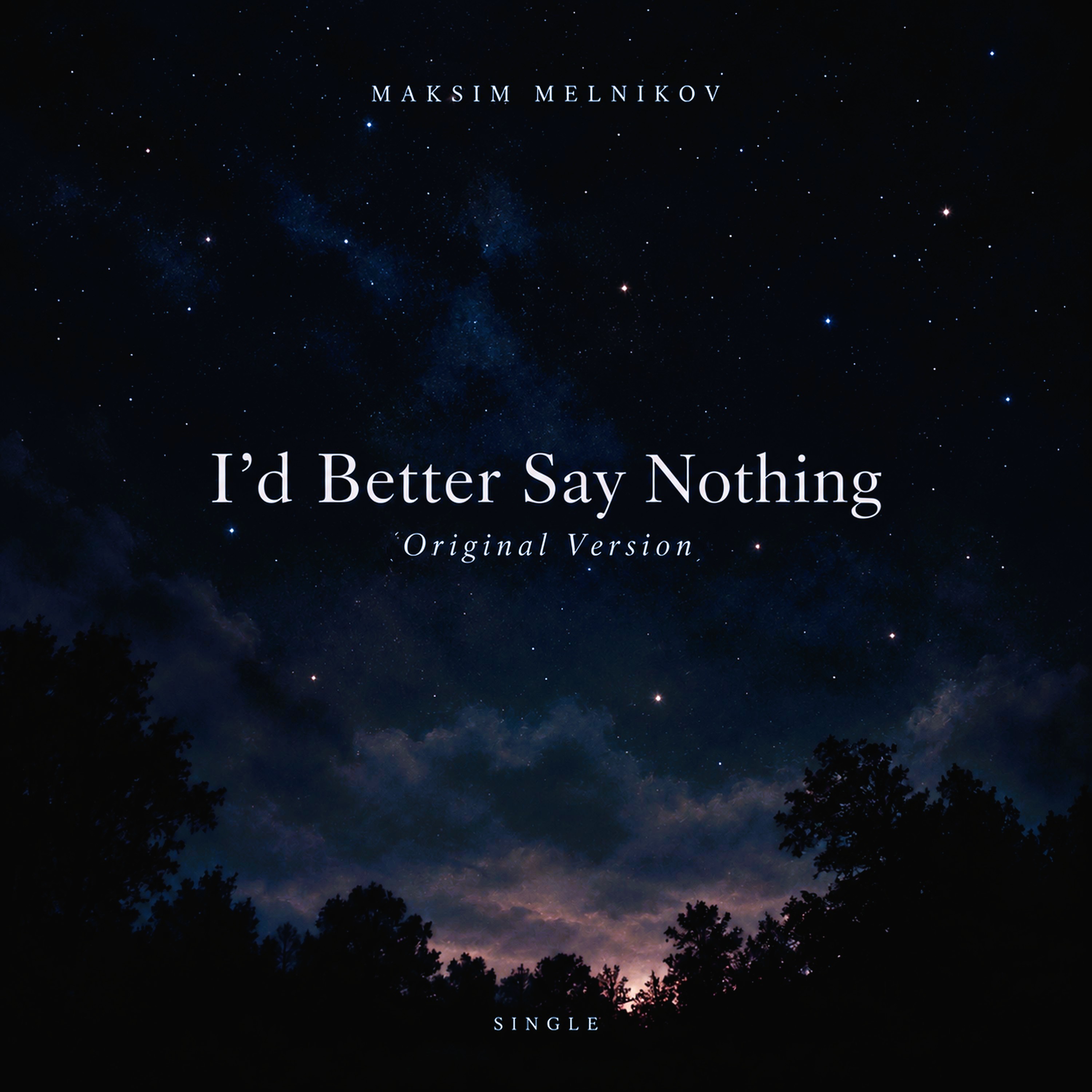 I'd Better Say Nothing (Original version) by Maksim Melnikov cover art