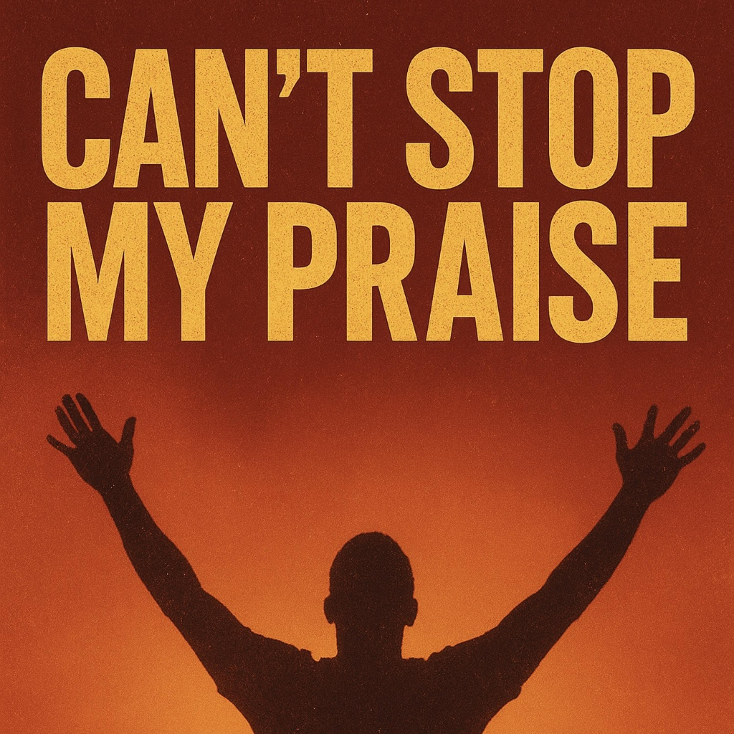 Can’t Stop My Praise artwork