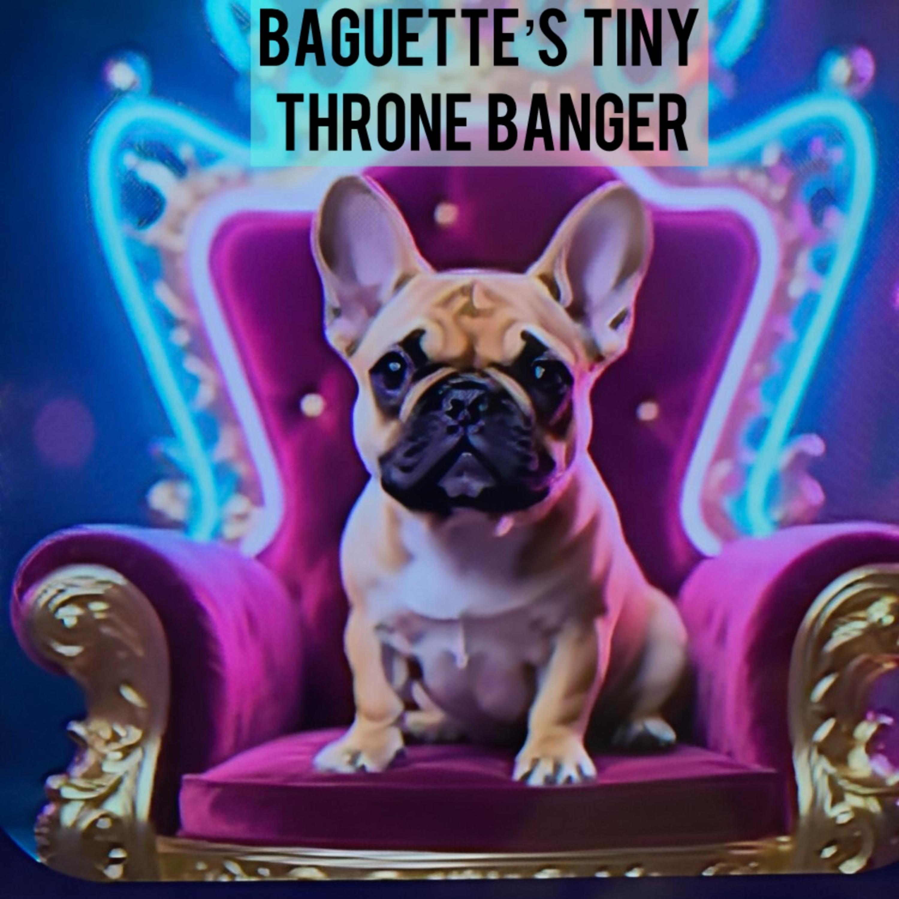 Baguette’s Tiny Throne Banger artwork