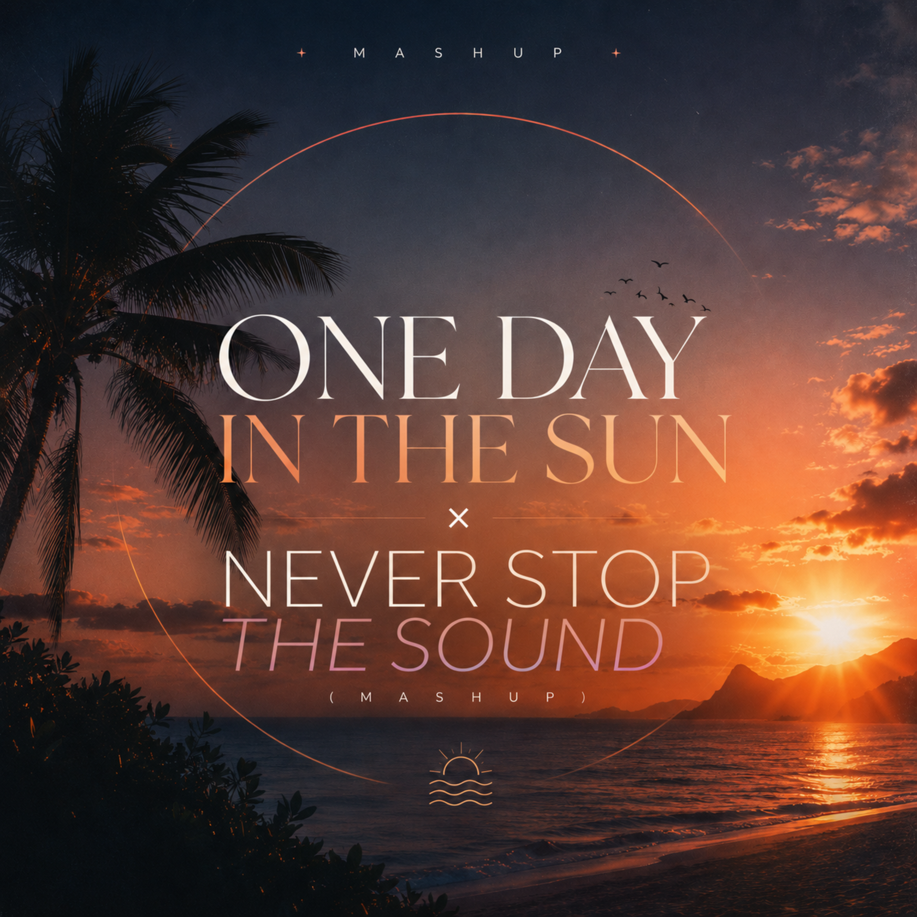 One Day in the Sun x NEVER STOP THE SOUND  (Mashup) by Pablo Umbelino cover art