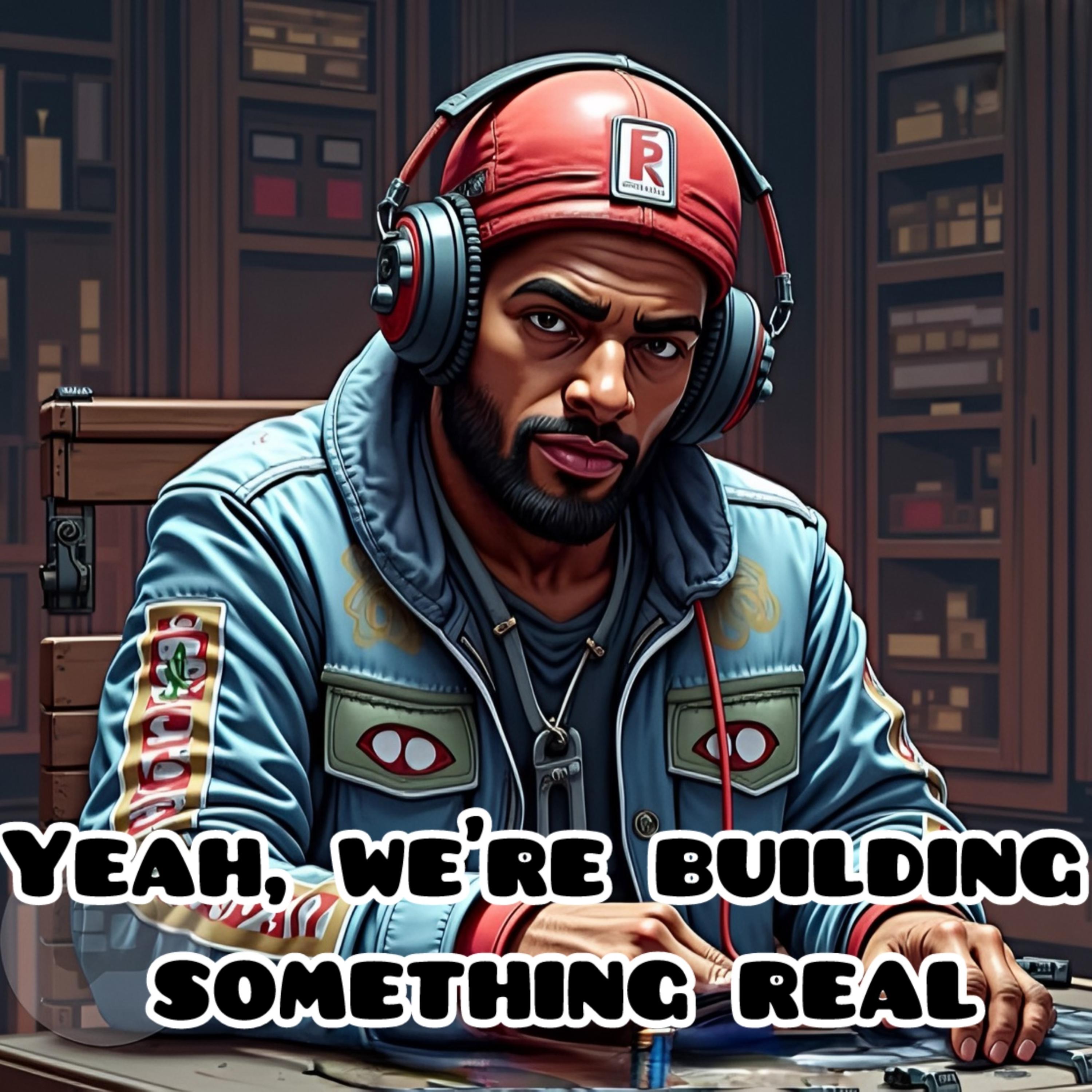 Yeah, We’re Building Something Real artwork