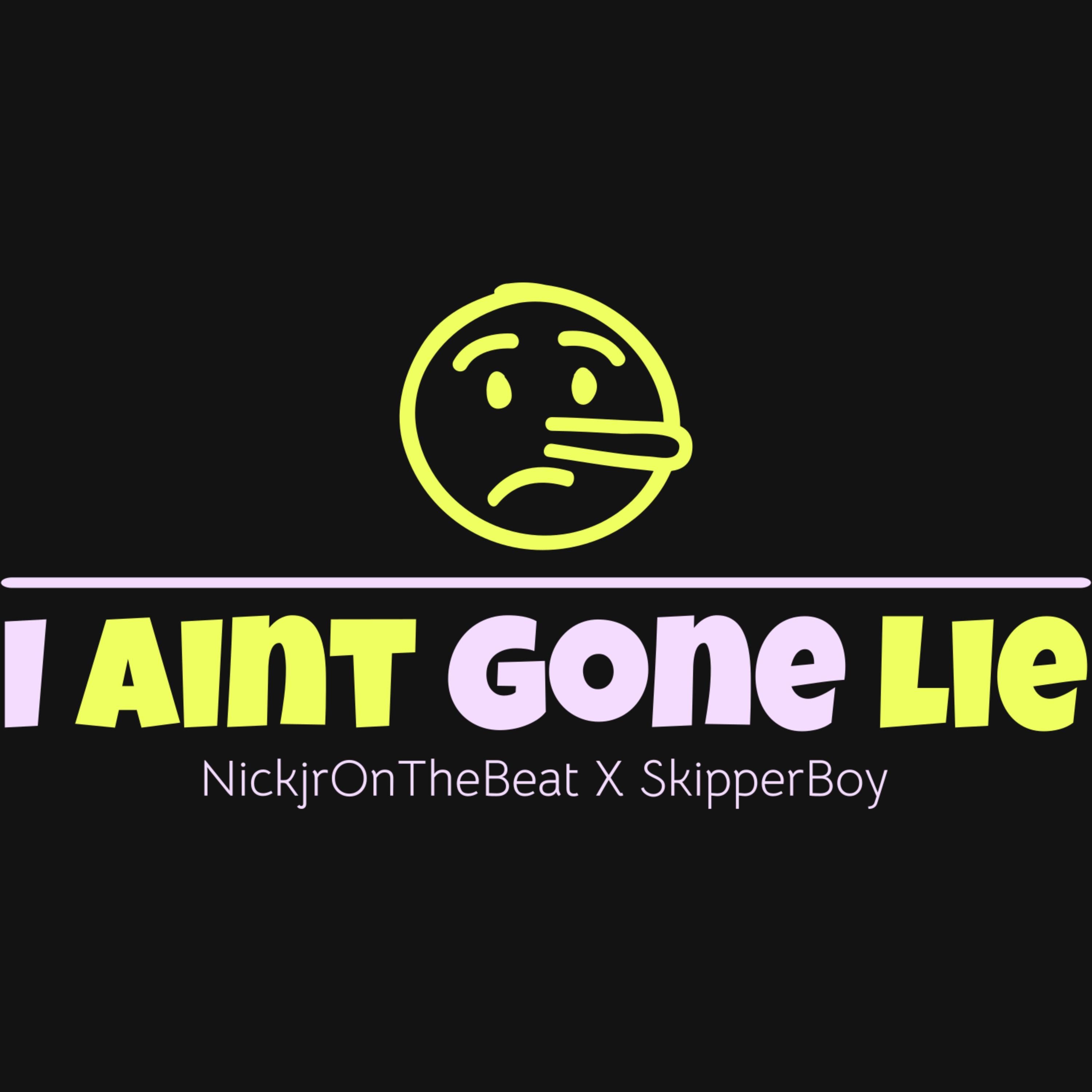 I Ain’t Gone Lie artwork
