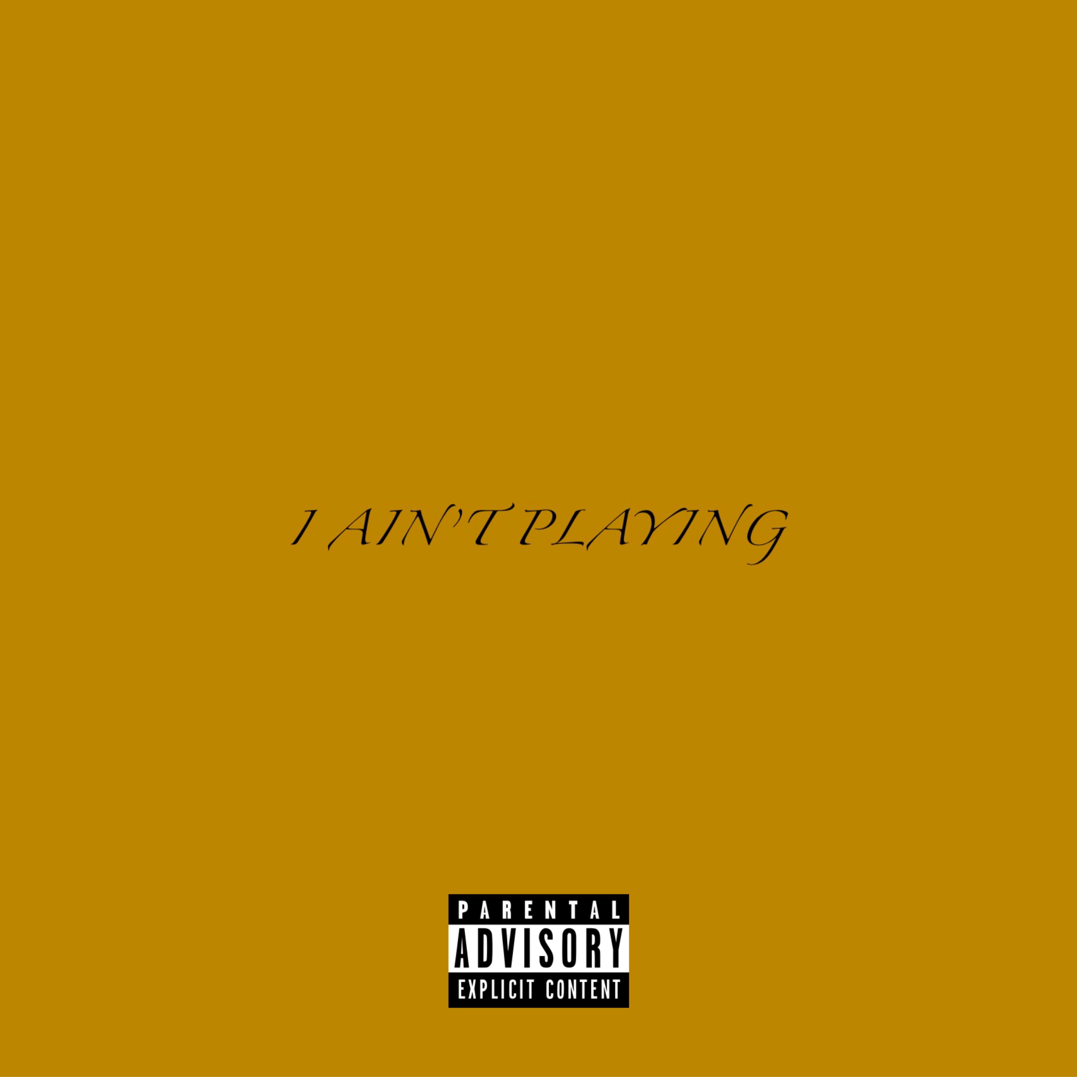 I Ain’t Playing artwork