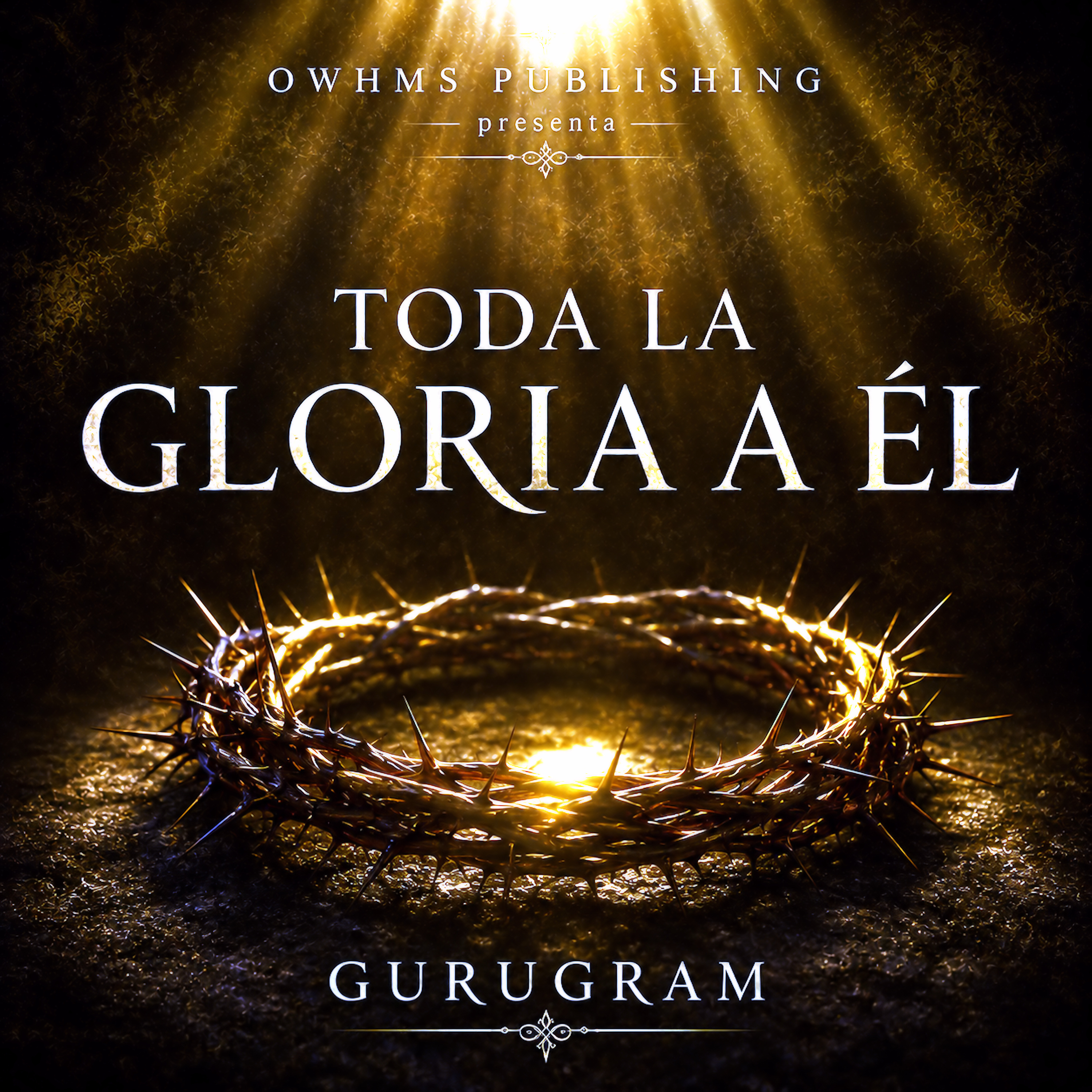 TODA LA GLORIA A ÉL (All Glory to Be He) by GURUGRAM cover art