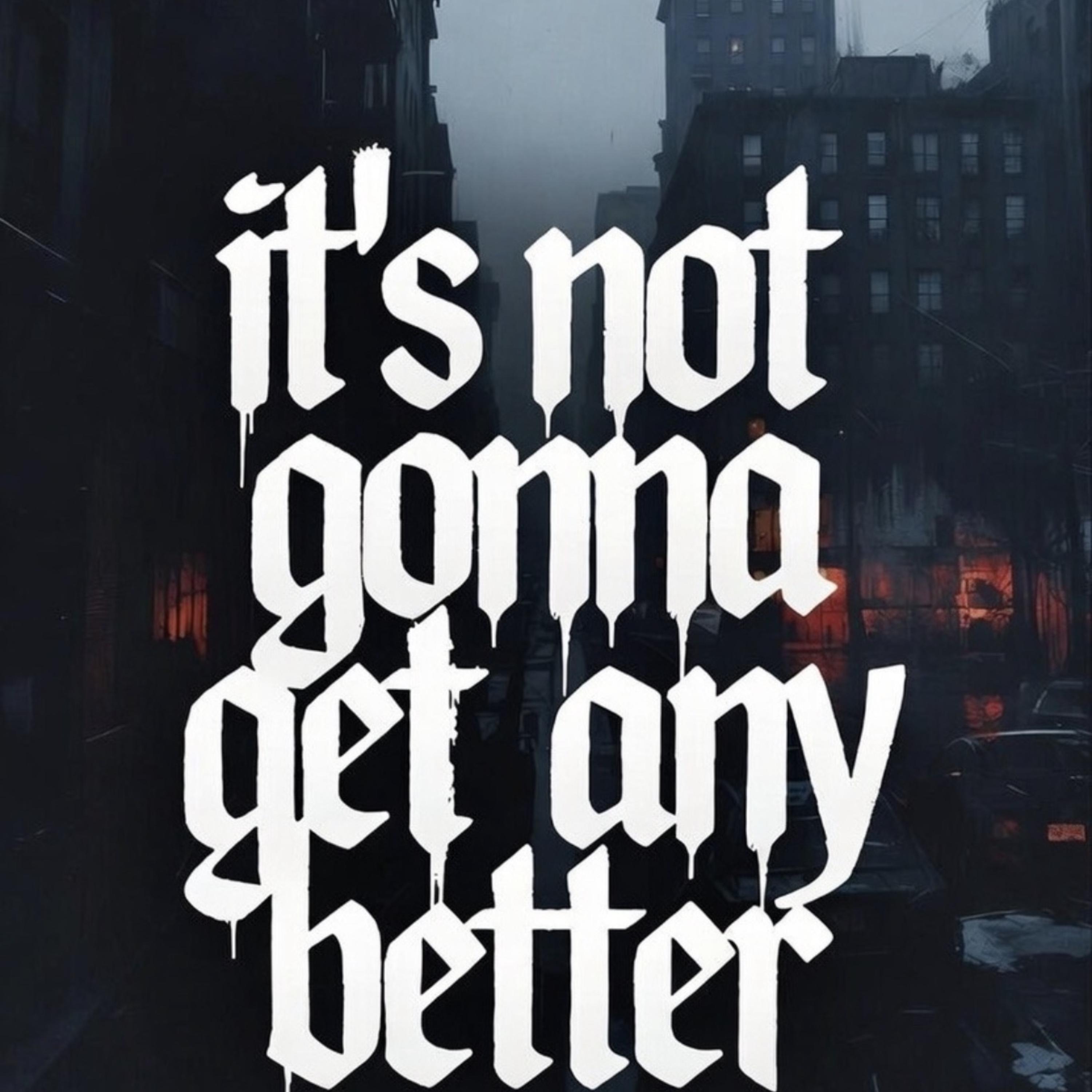 It's Not Gonna Get Any Better artwork