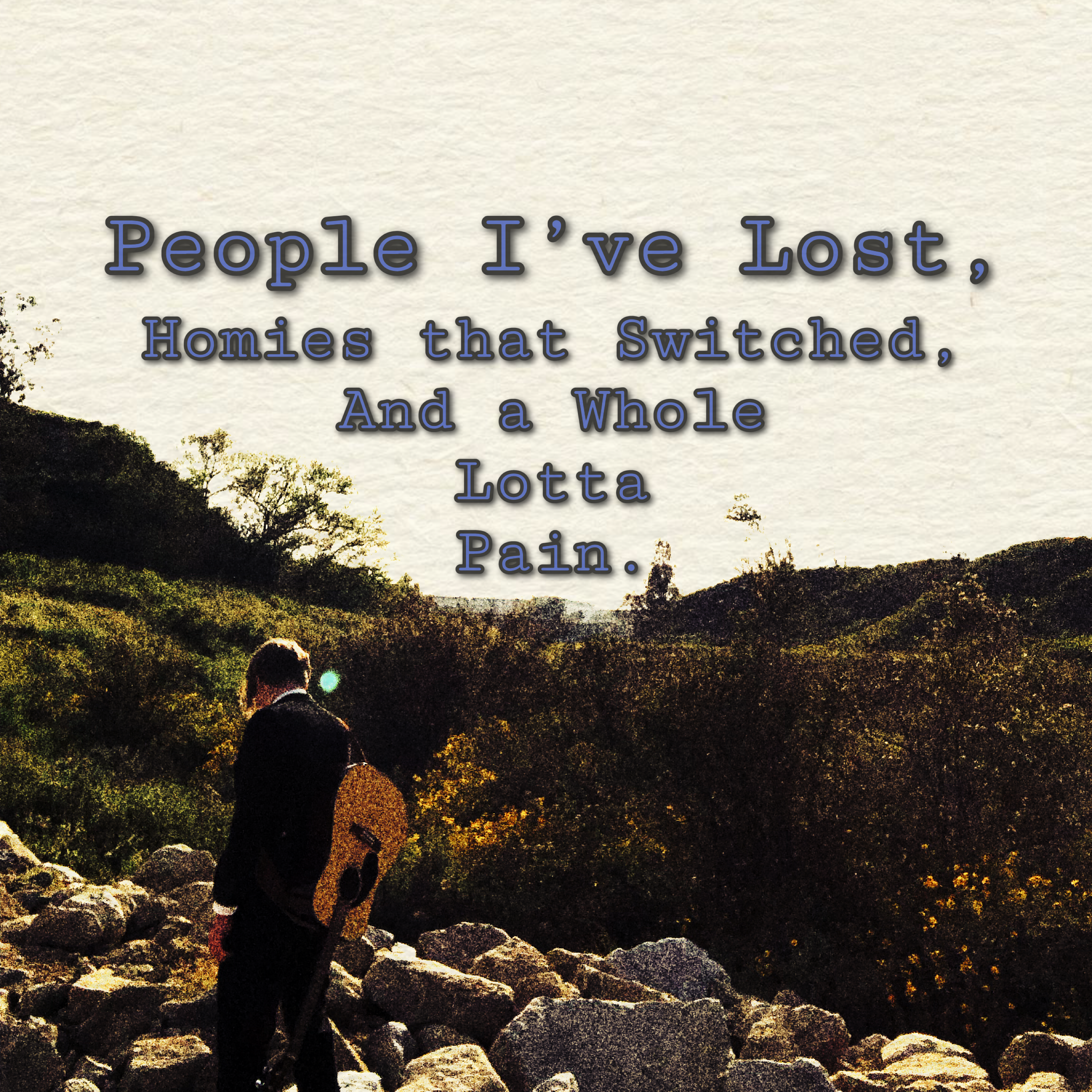 People I’ve Lost, Homies That Switched, And a Whole Lotta Pain. artwork