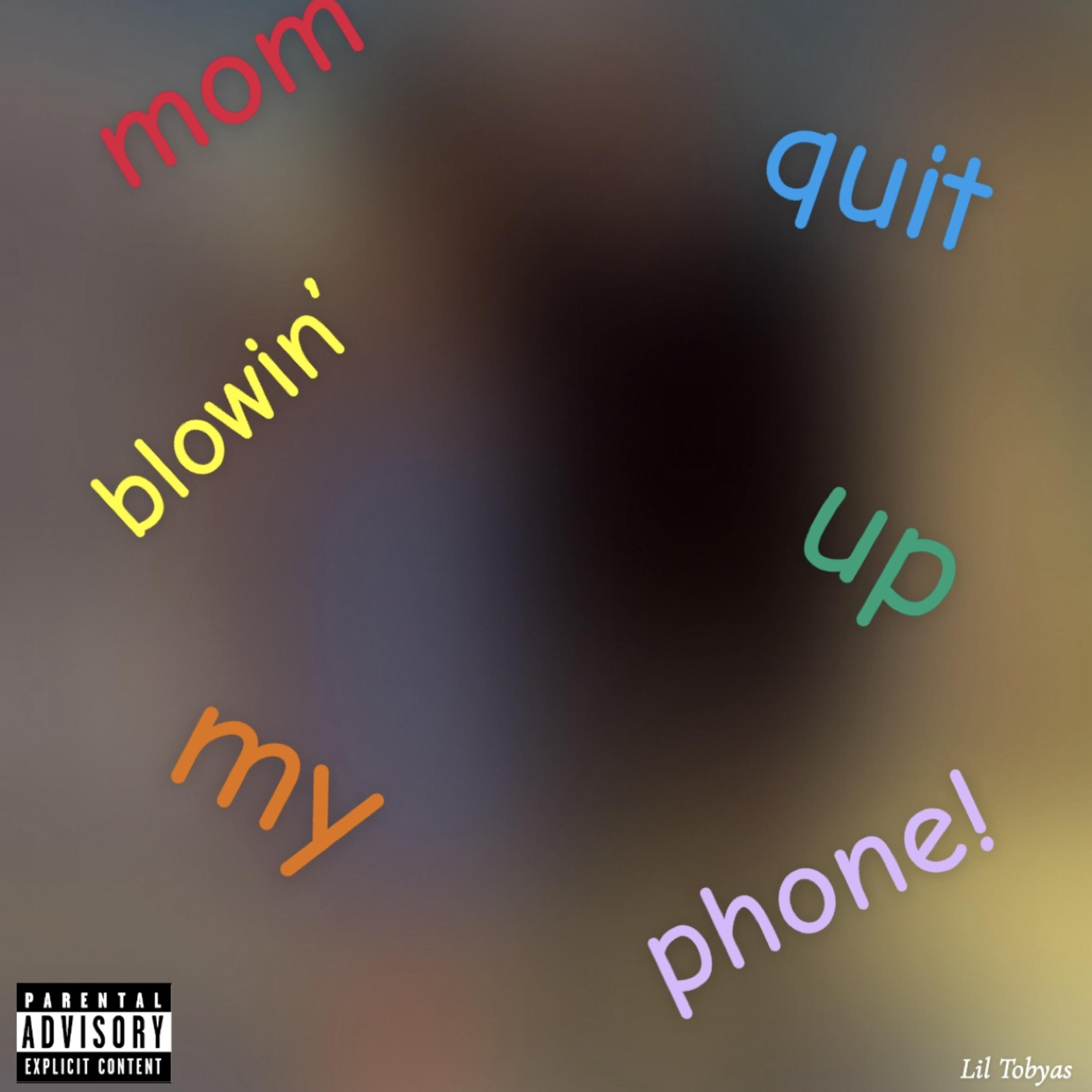 mom quit blowin’ up my phone! artwork