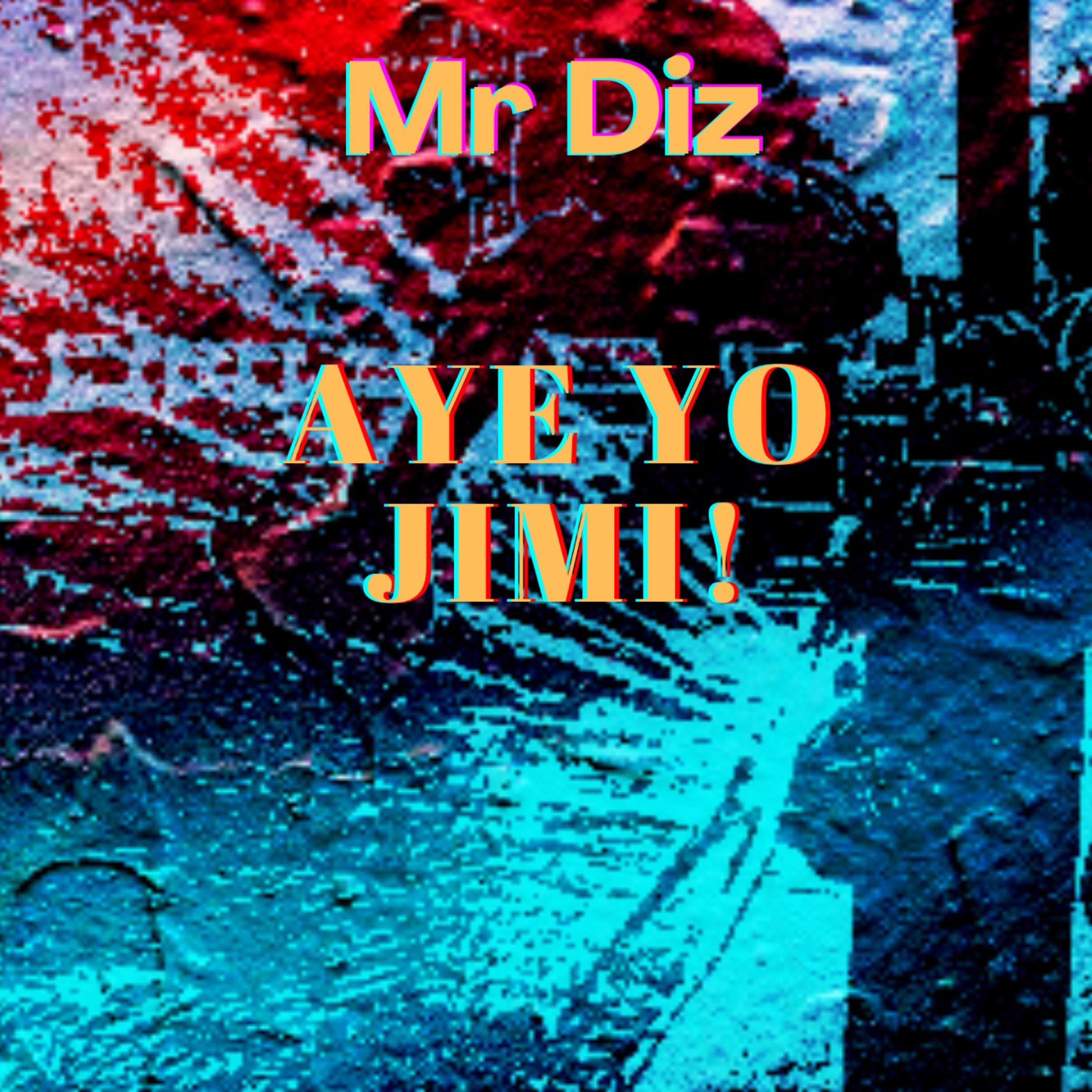 Aye yo jimi! by Mr Diz cover art