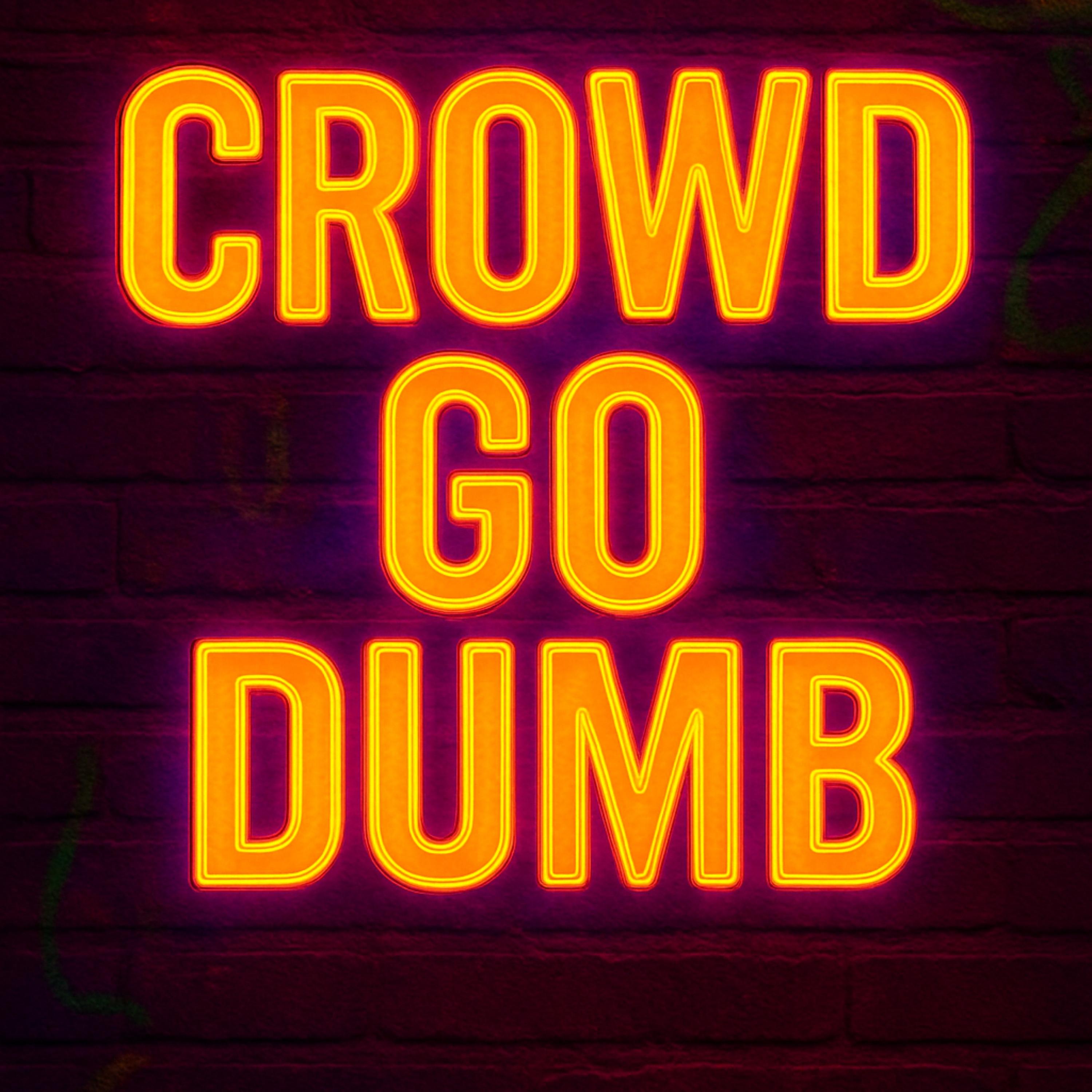 Crowd Go Dumb artwork
