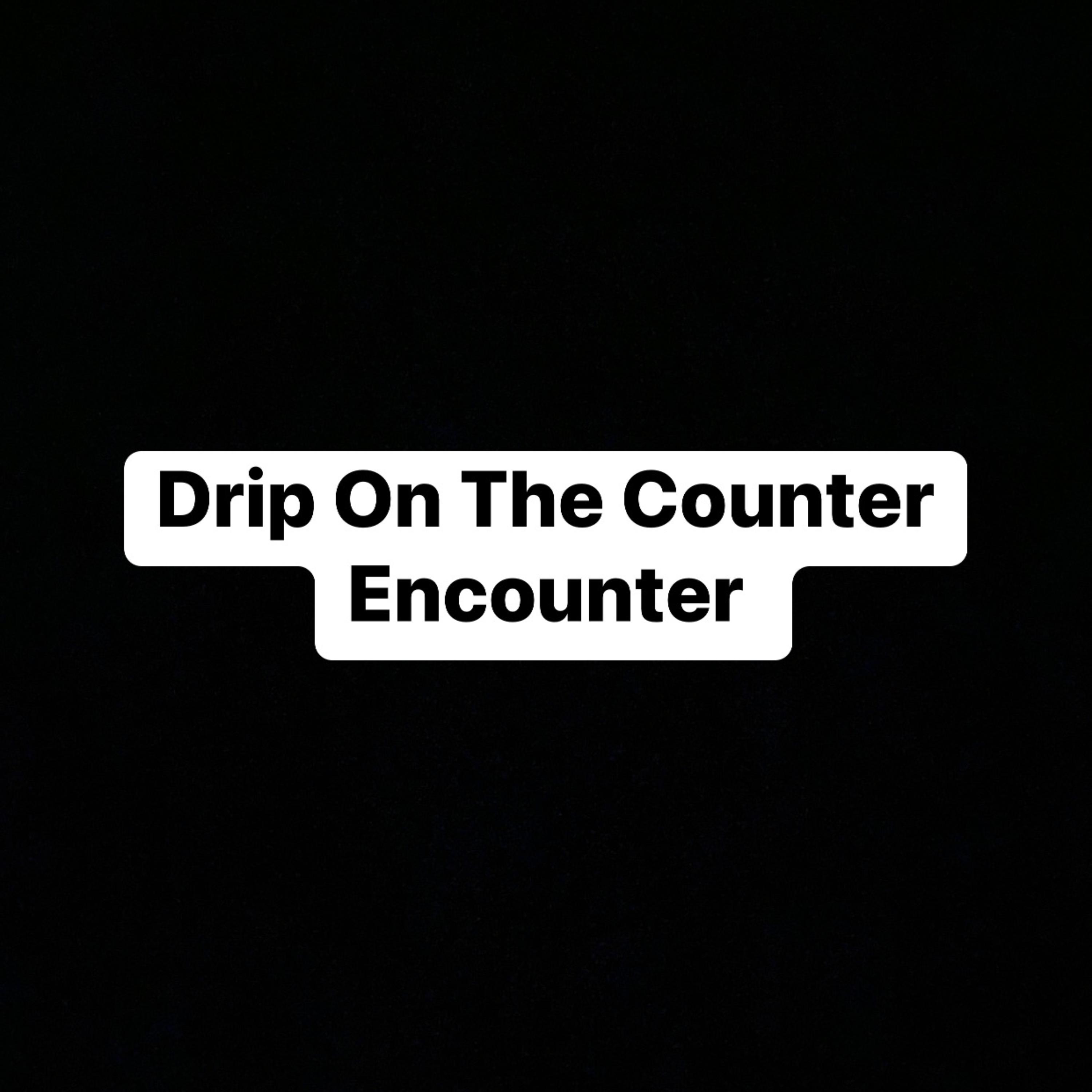 Drip On The Counter Encounter artwork