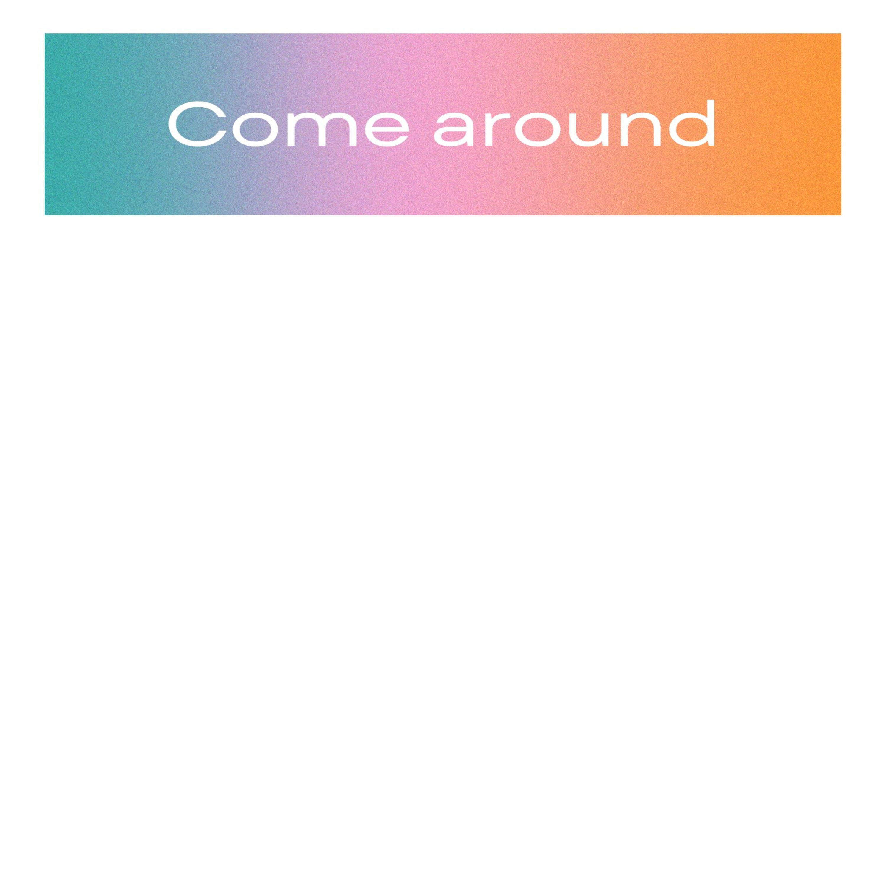 Come around artwork