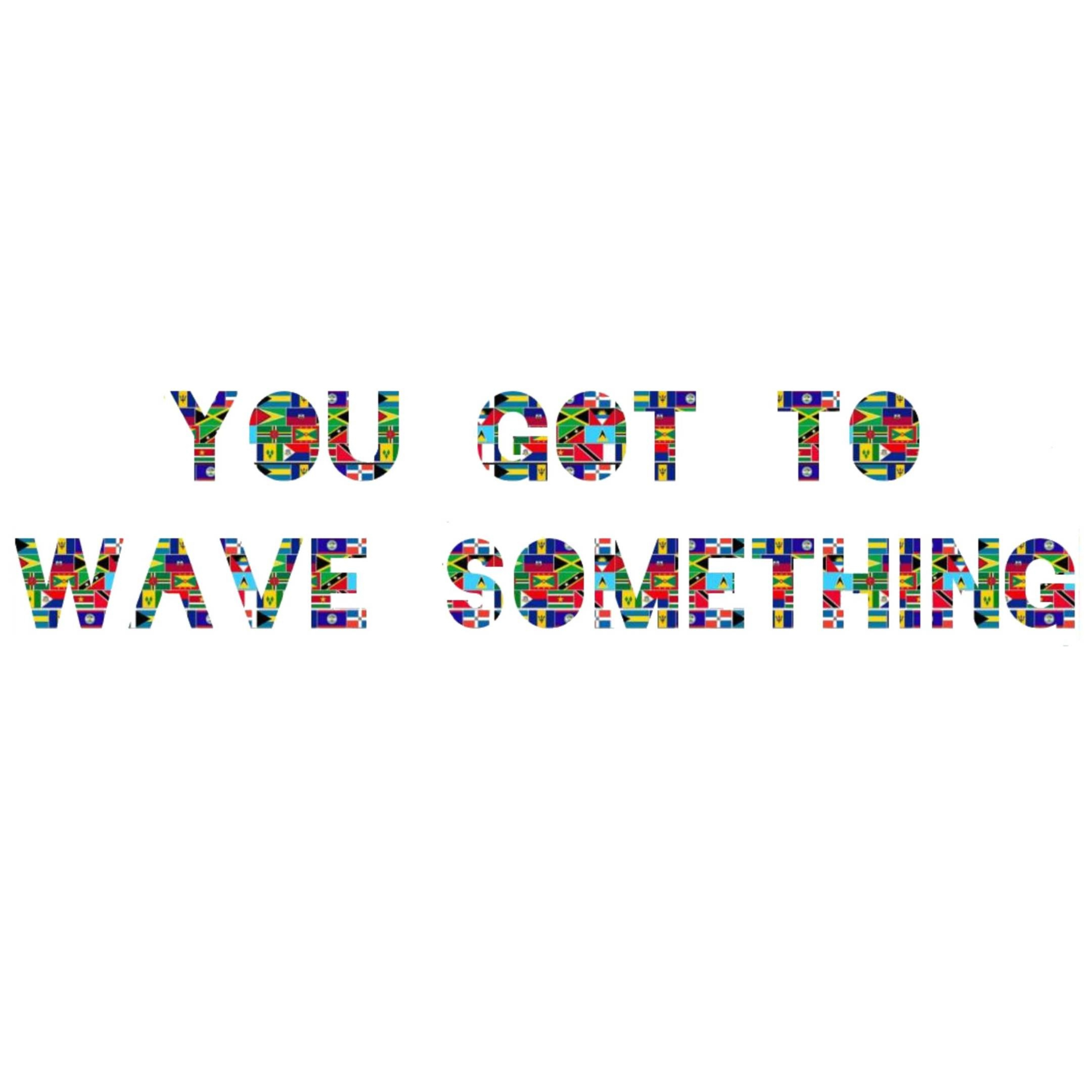 You got to wave something artwork