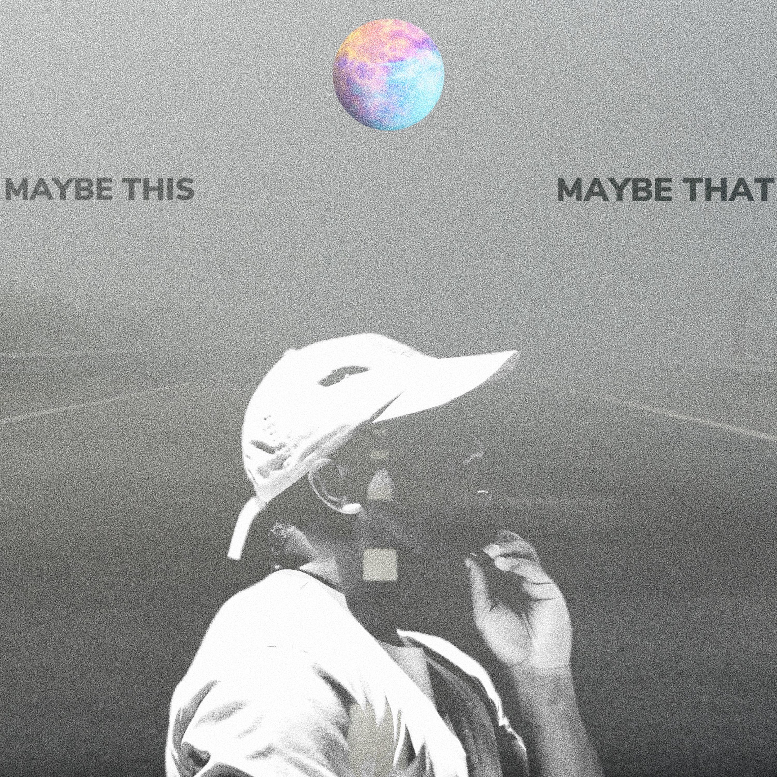 MAYBE THIS, MAYBE THAT artwork