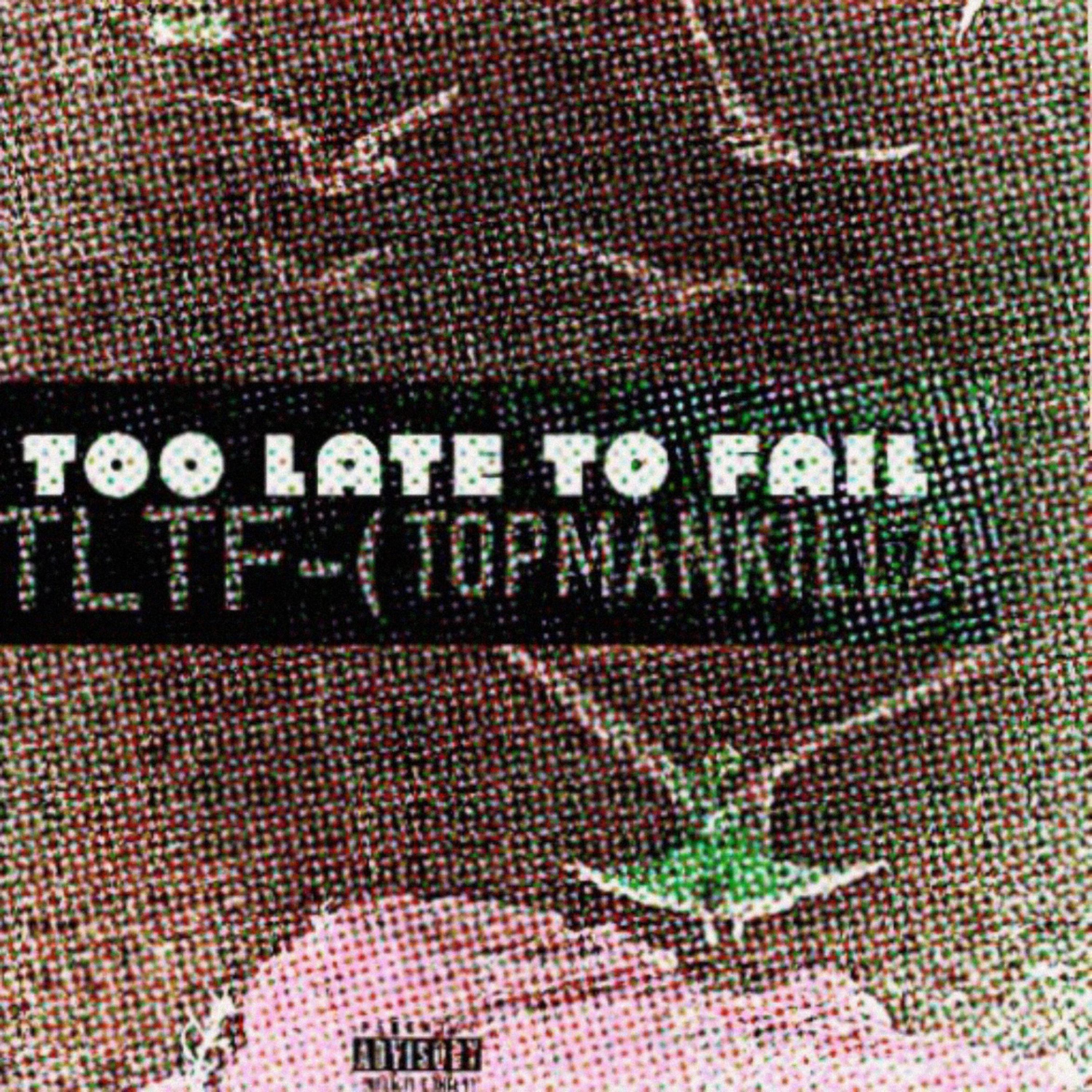 TLTF (TOO LATE TO FAIL) artwork