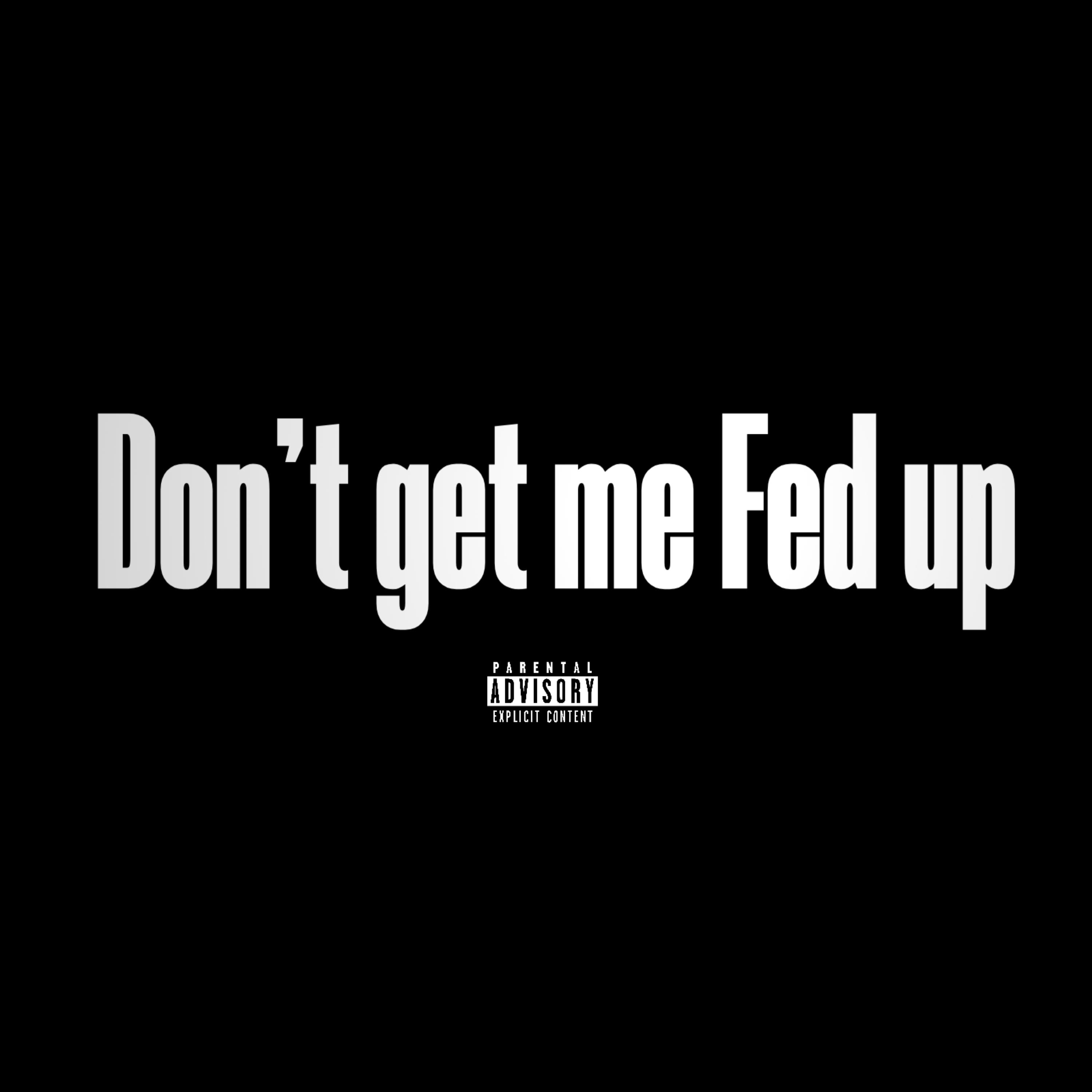 Don’t Get Me Fed Up artwork