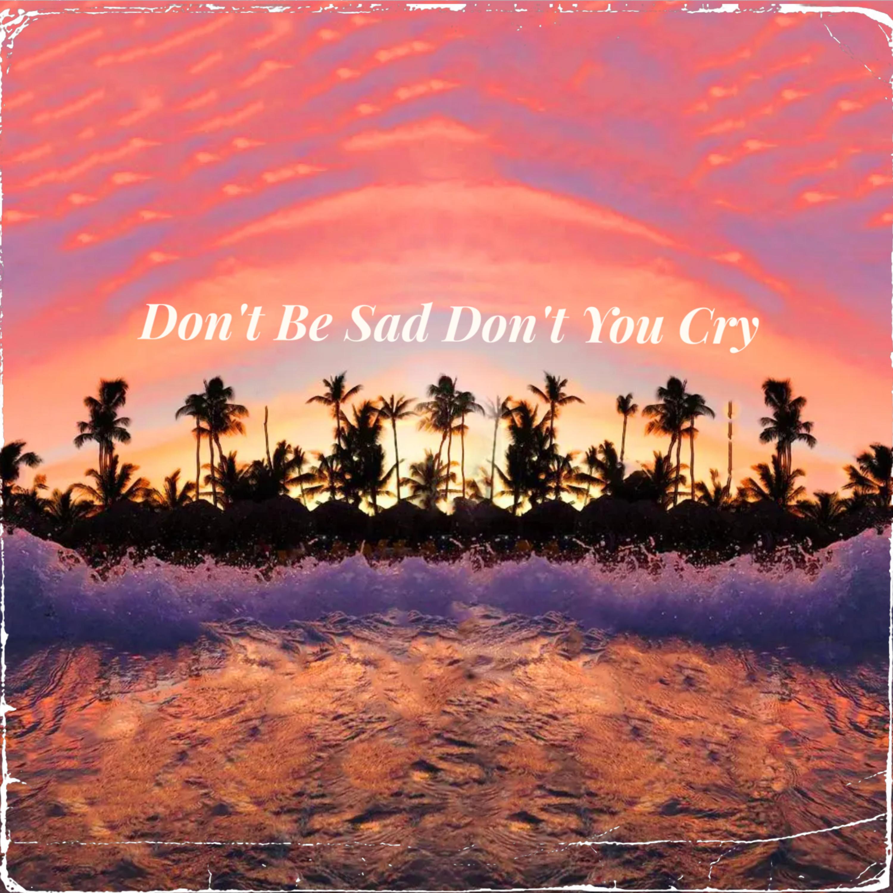 Don't Be Sad Don't You Cry artwork