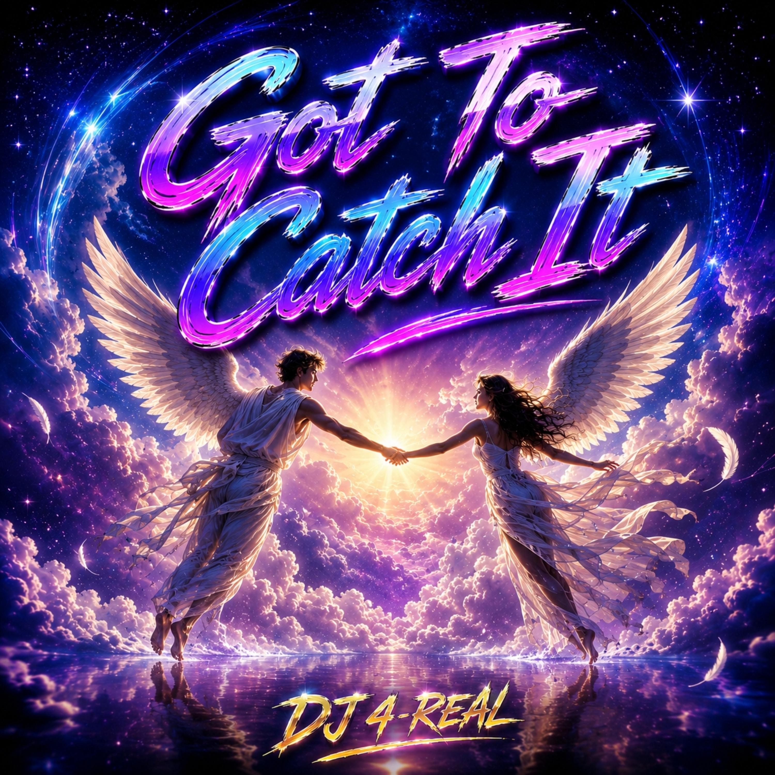 Got To Catch It by Dj 4-Real cover art