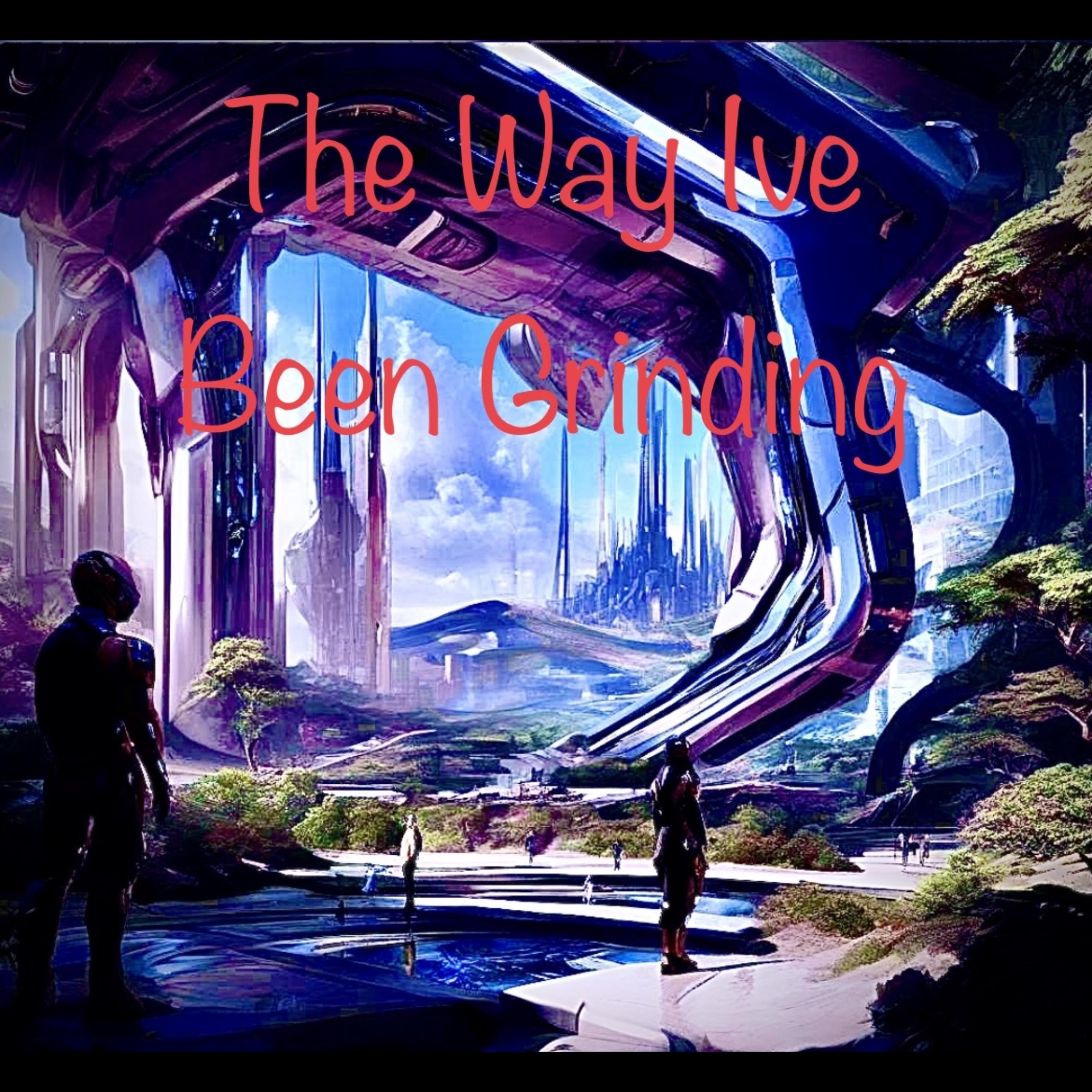 The Way I’ve Been Grindin artwork