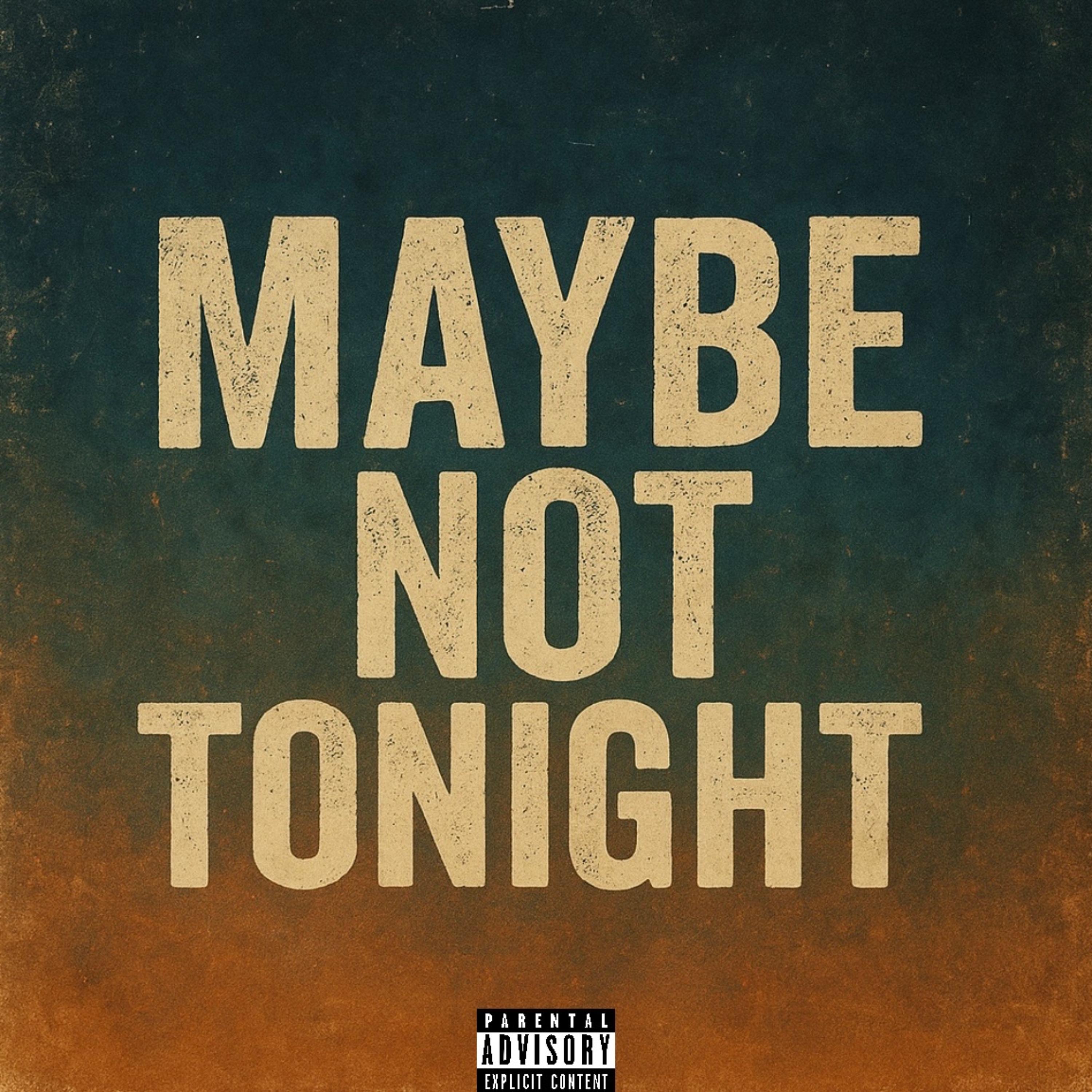 Maybe Not Tonight artwork