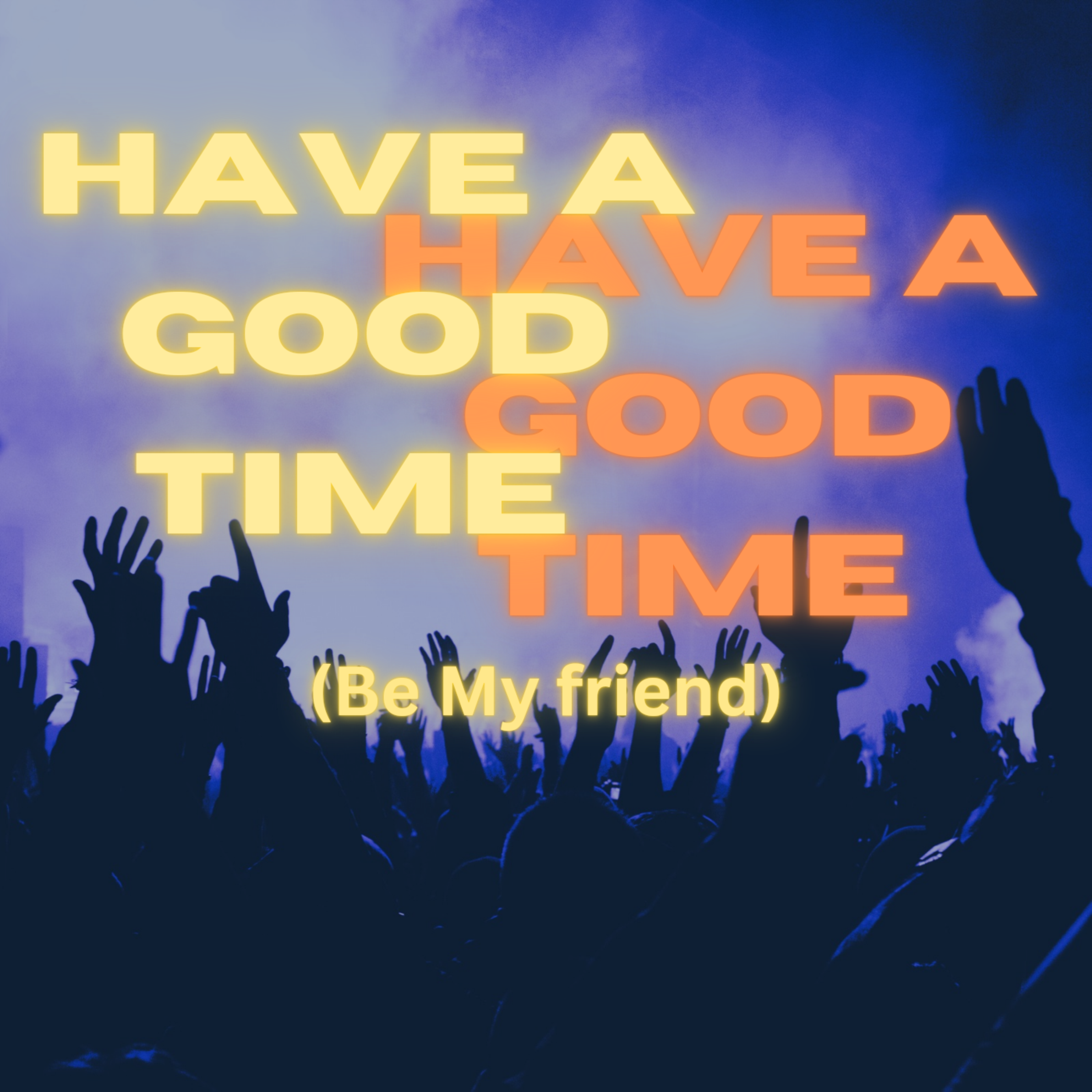 Have a good time (Be My Friend) artwork