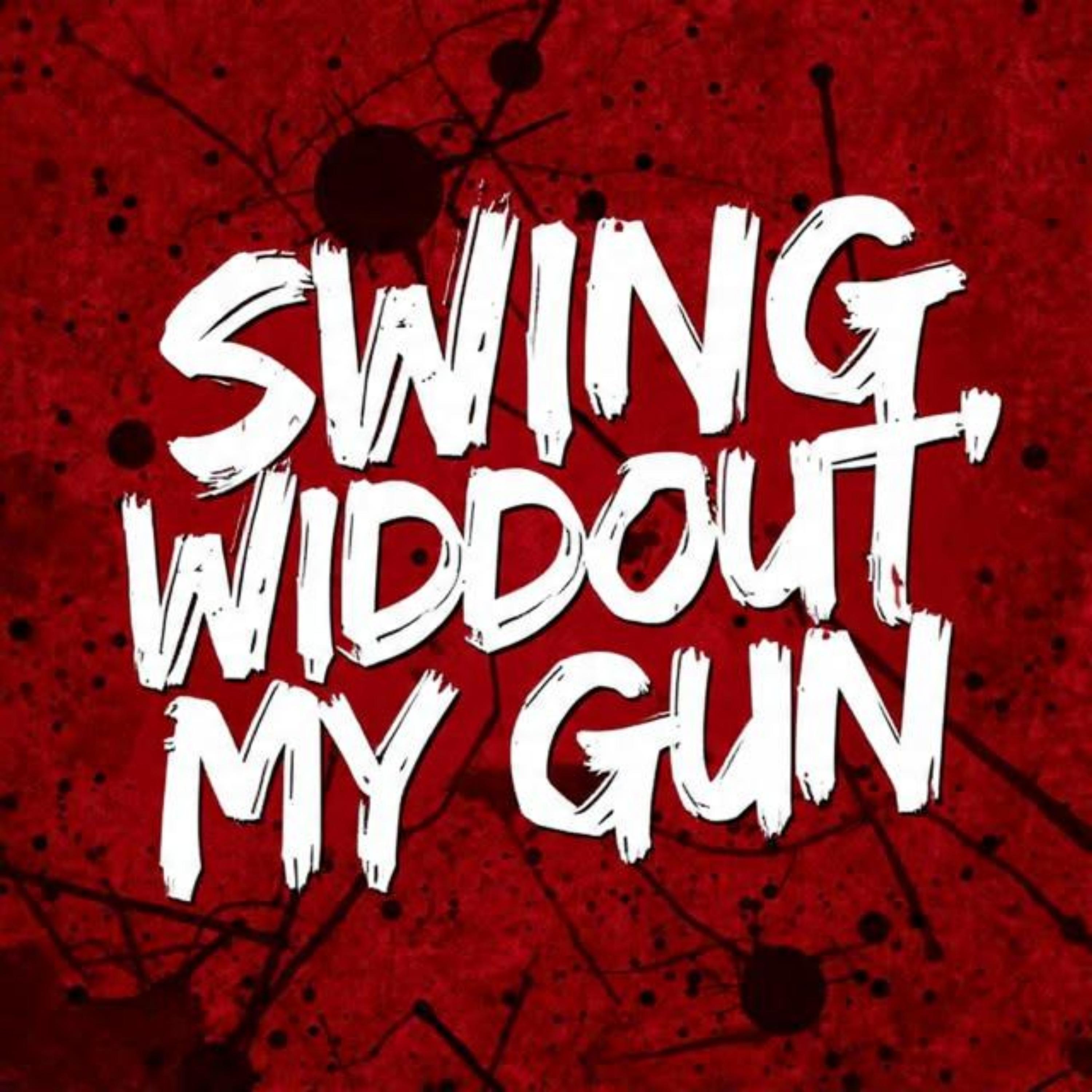 SWING WIDDOUT’ MY GUN artwork