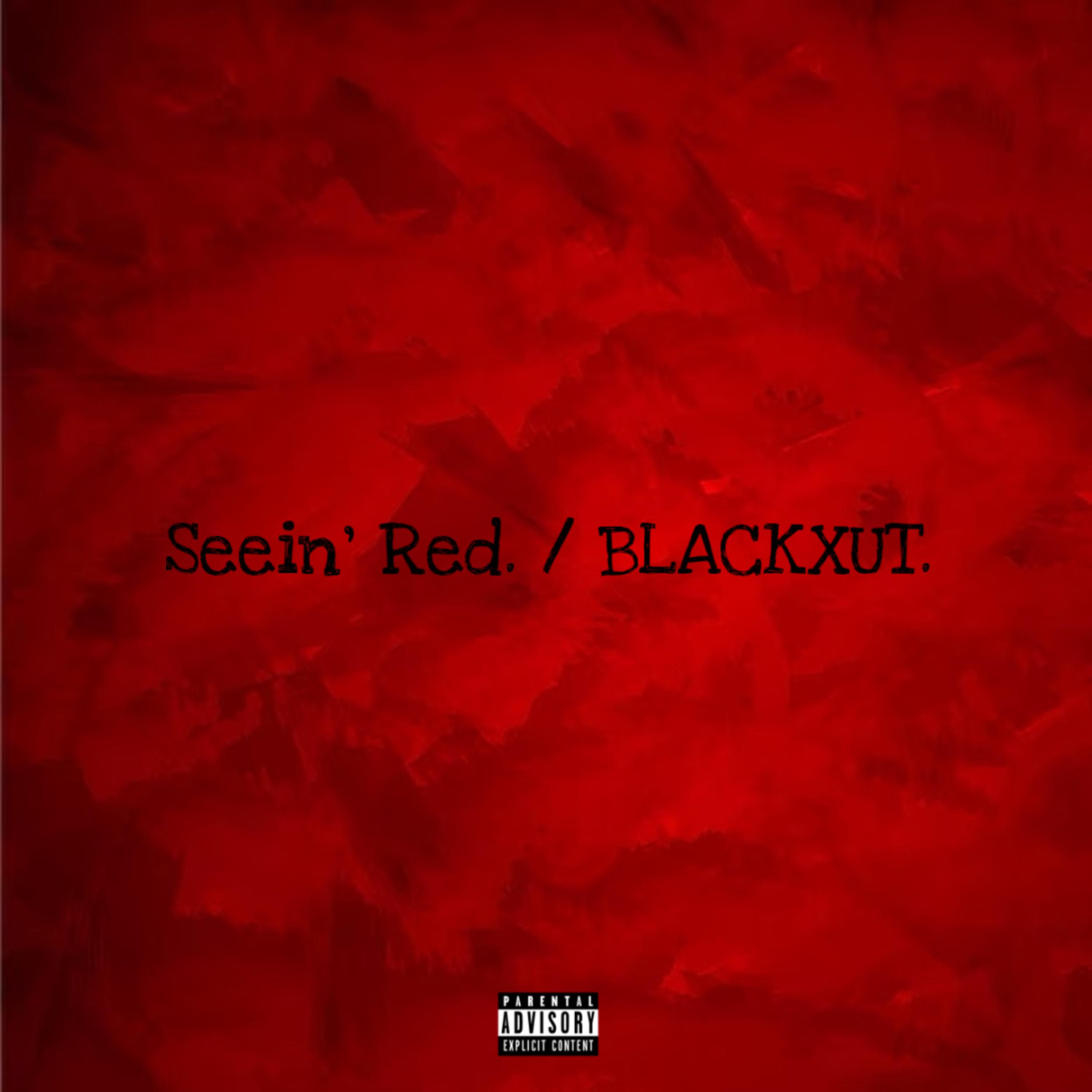 Seein’ Red. / BLACKXUT. artwork