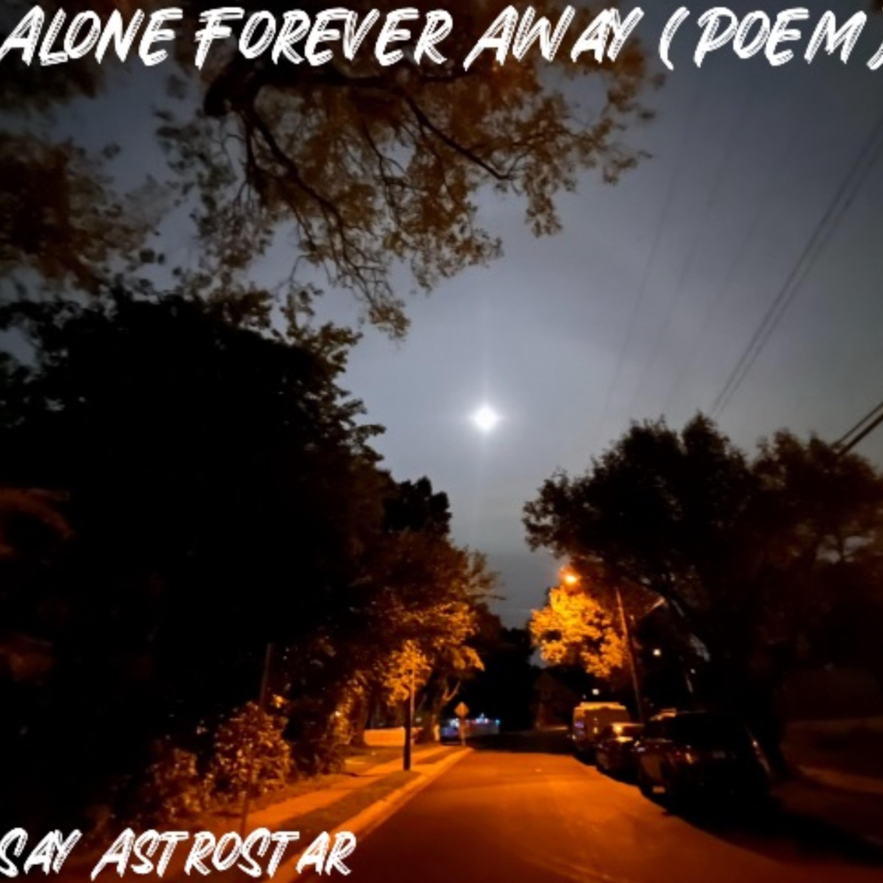 Alone Forever Away (Poem) by Say Astrostar cover art
