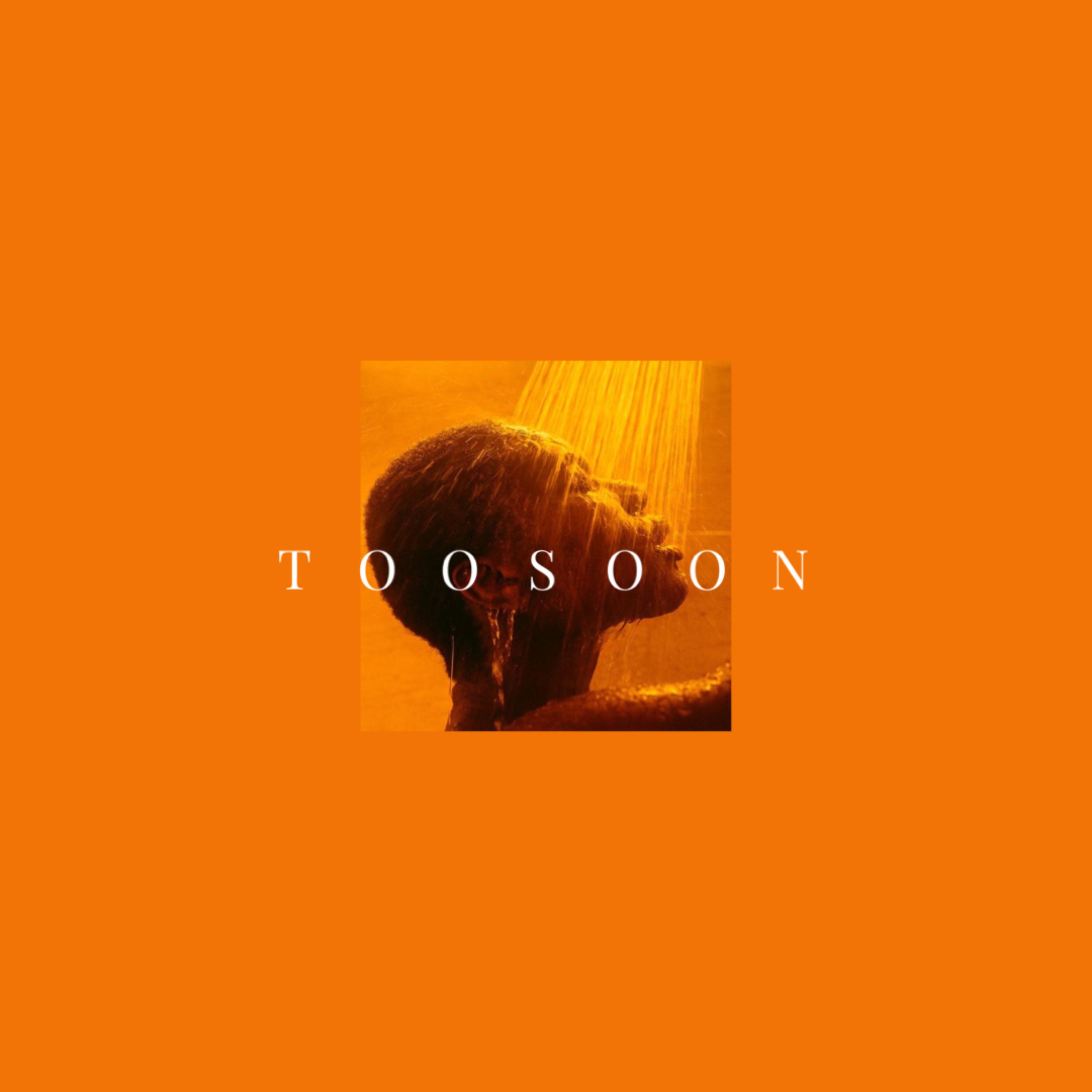 T O O   S O O N artwork