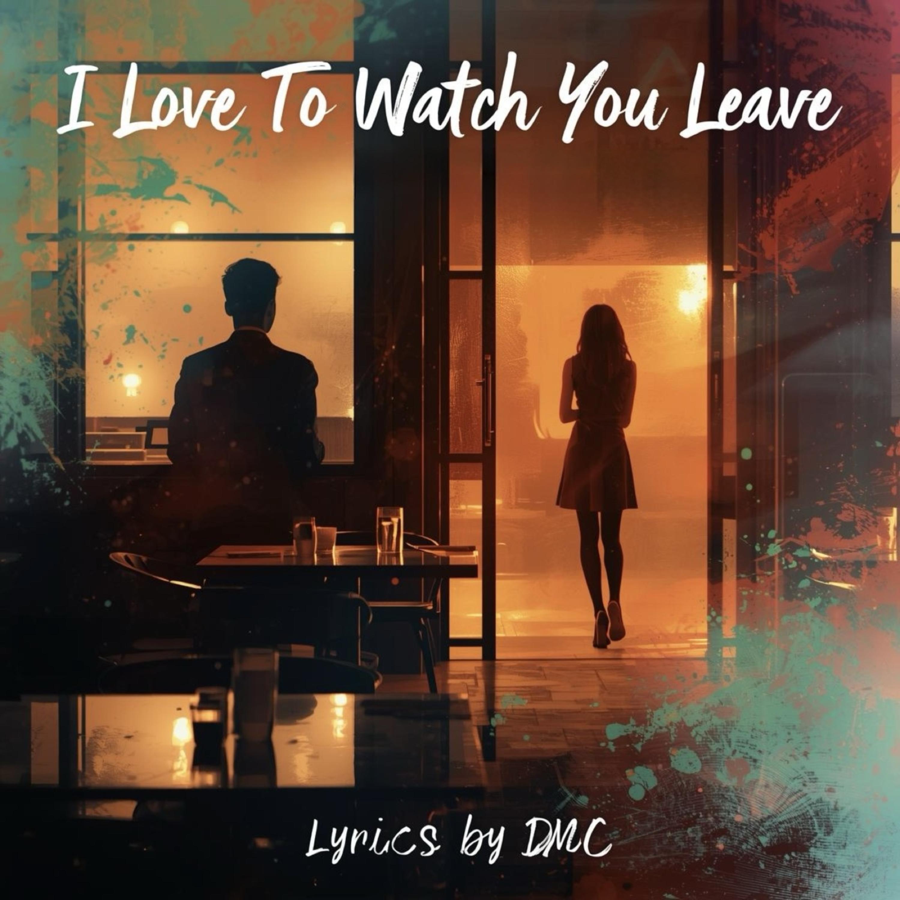 I Love To Watch You Leave artwork
