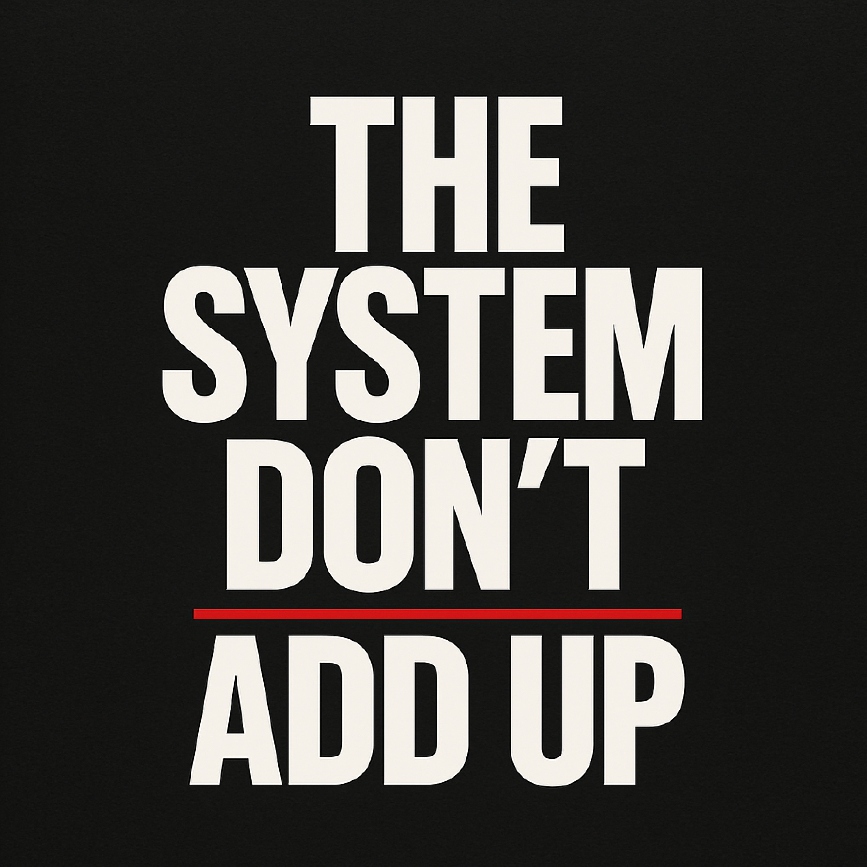 THE SYSTEM DON’T ADD UP artwork