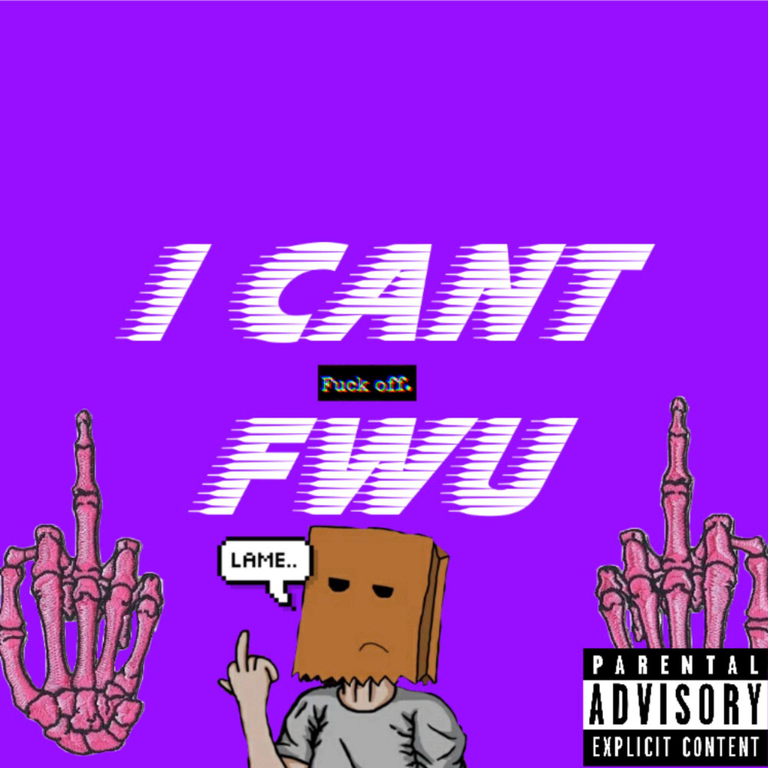 I Cant Fwu artwork