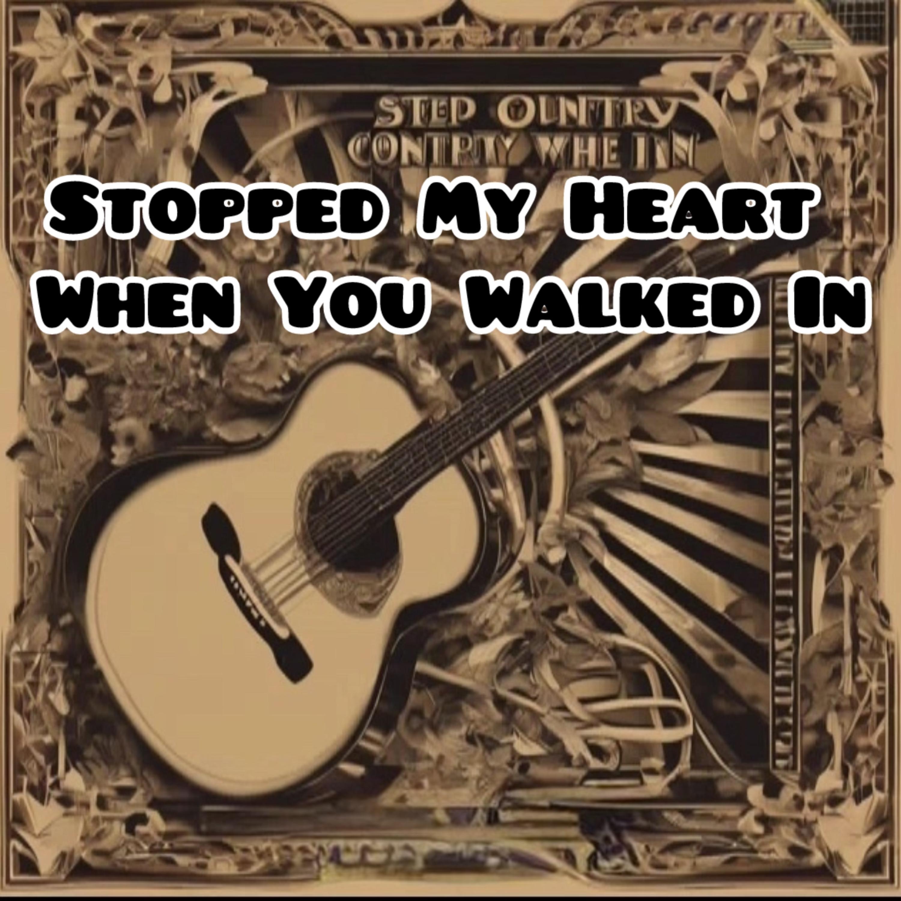 Stopped My Heart When You Walked In artwork