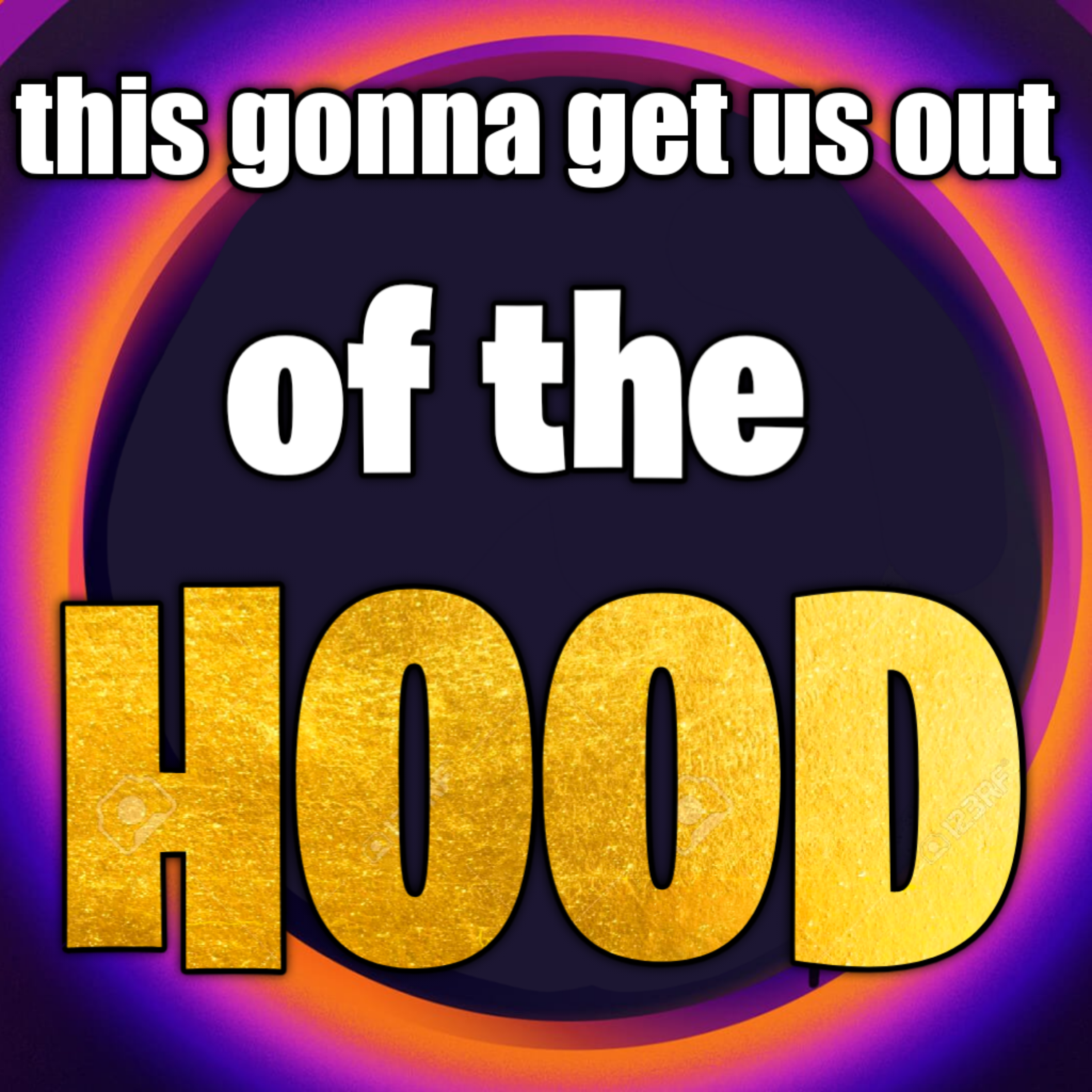 this gonna get us out of the hood artwork