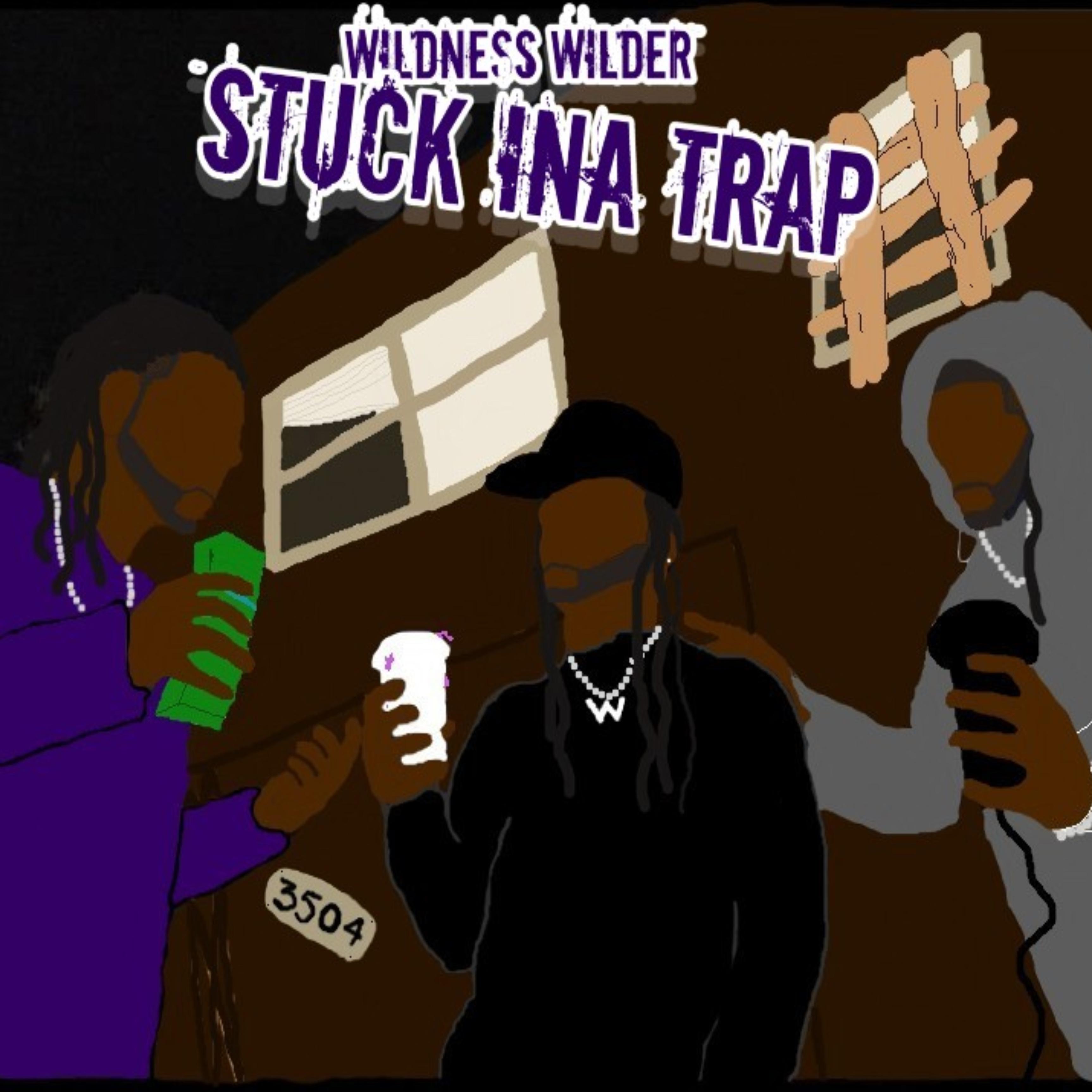 STUCK INA TRAP by Wildness Wilder