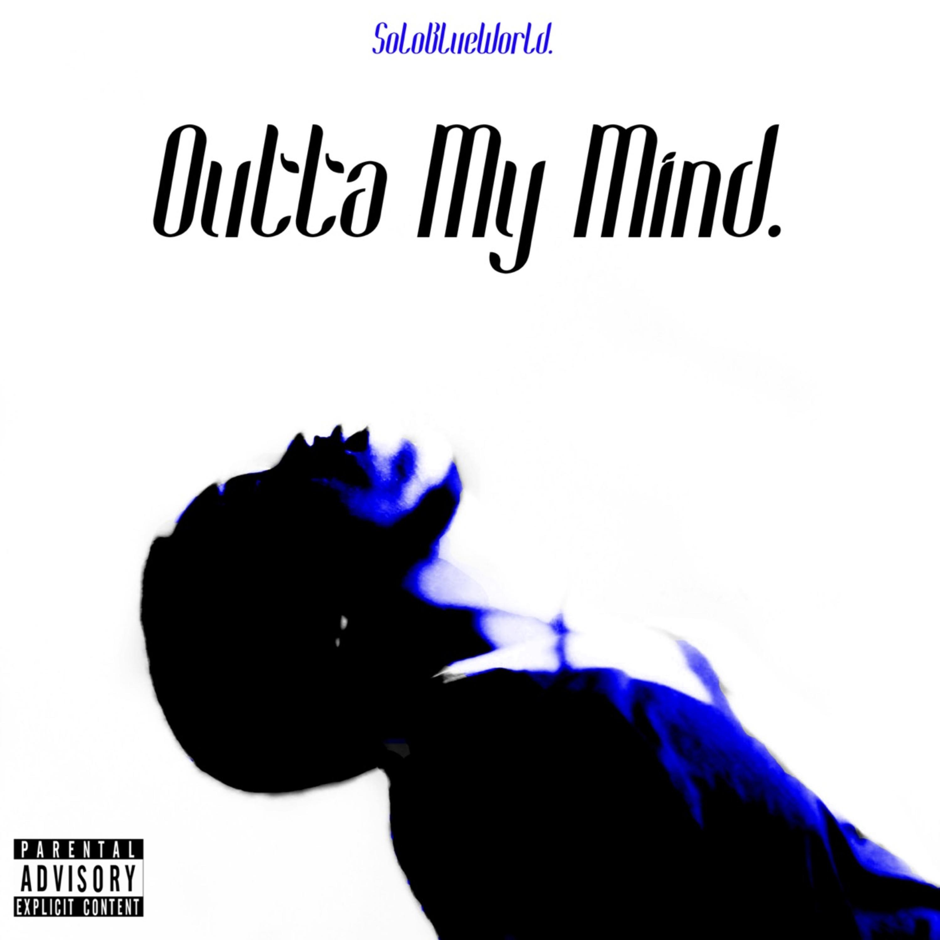 Outta My Mind. by SoLoBLueWorLd. cover art