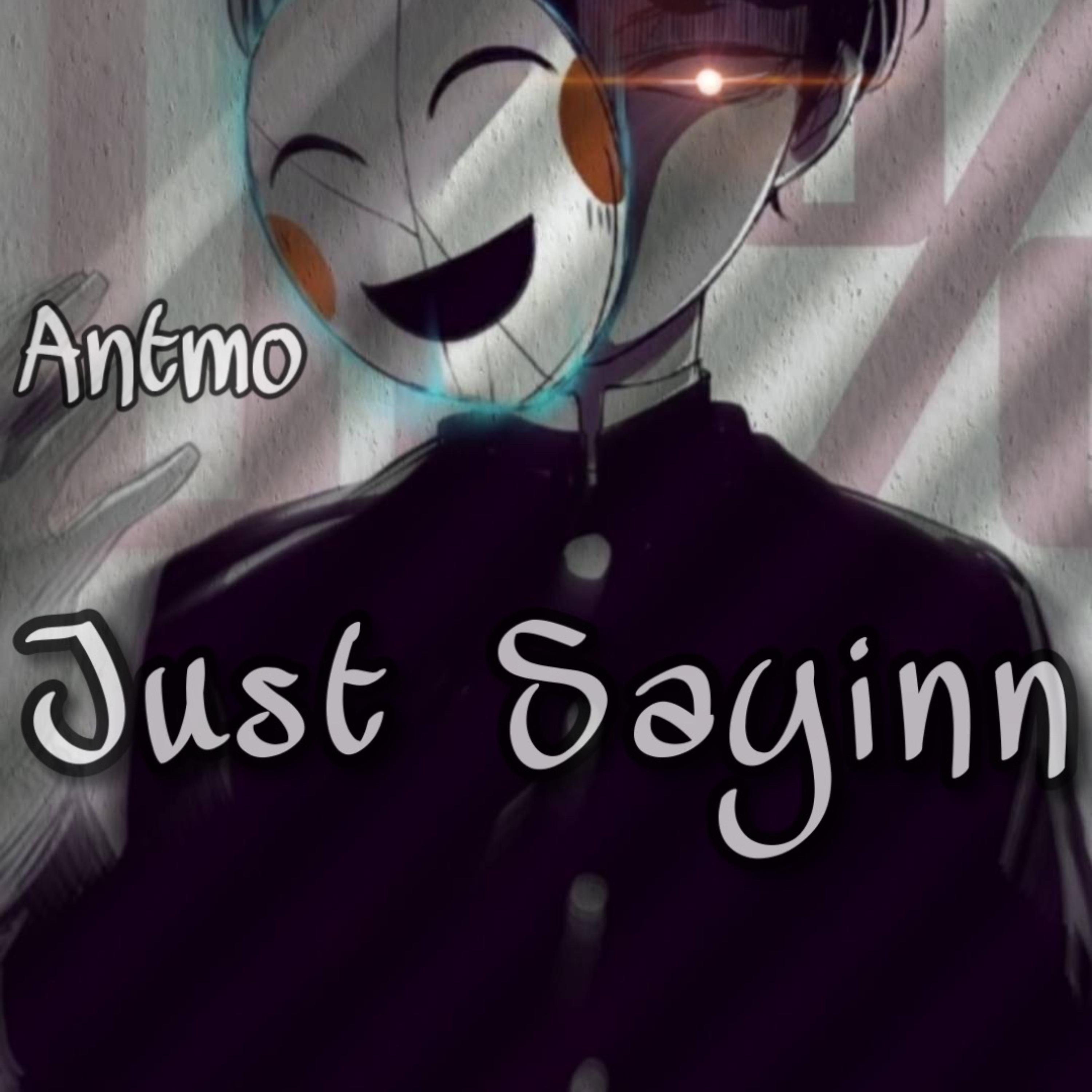 Just Sayinn by Antmo cover art