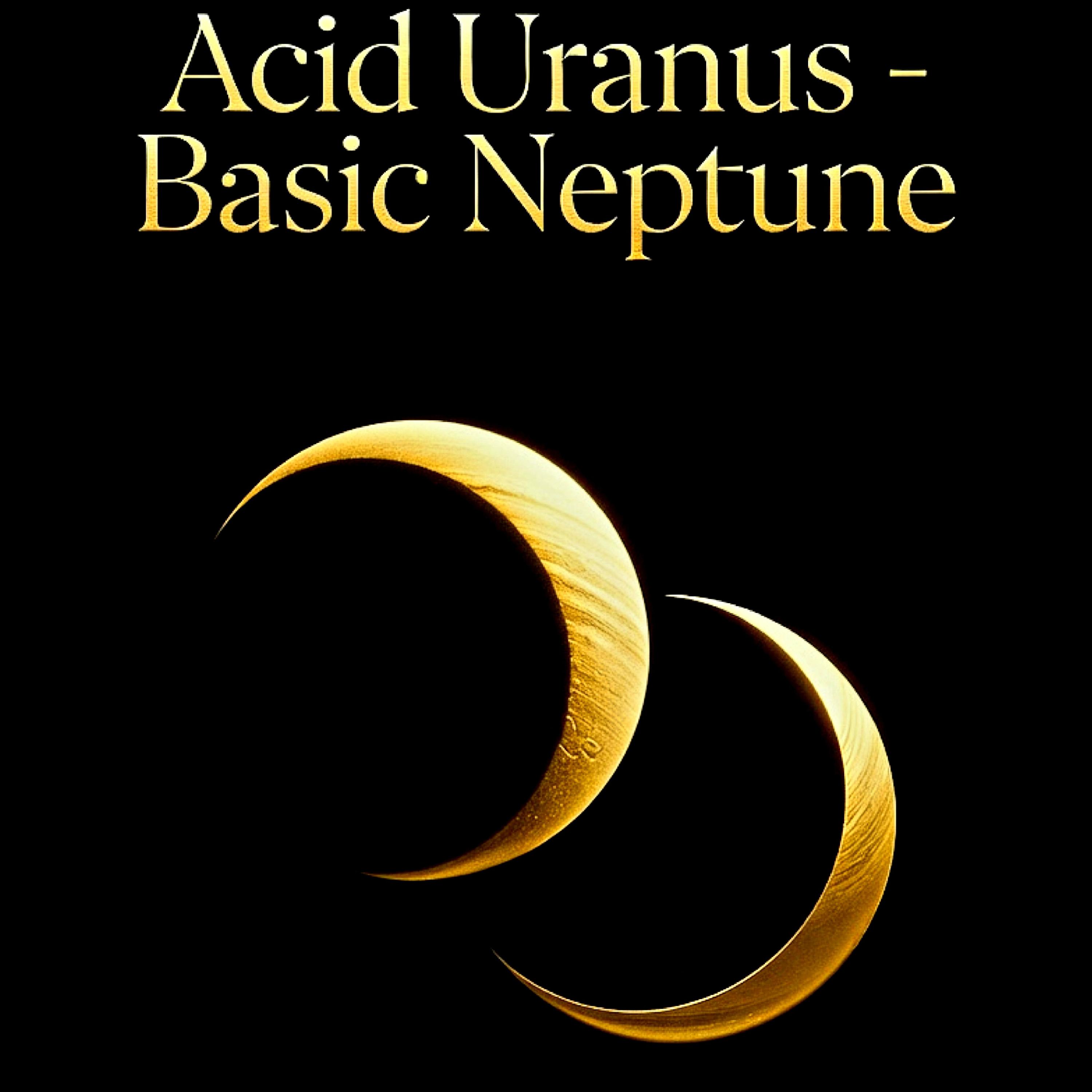 Acid Uranus - Basic Neptune artwork