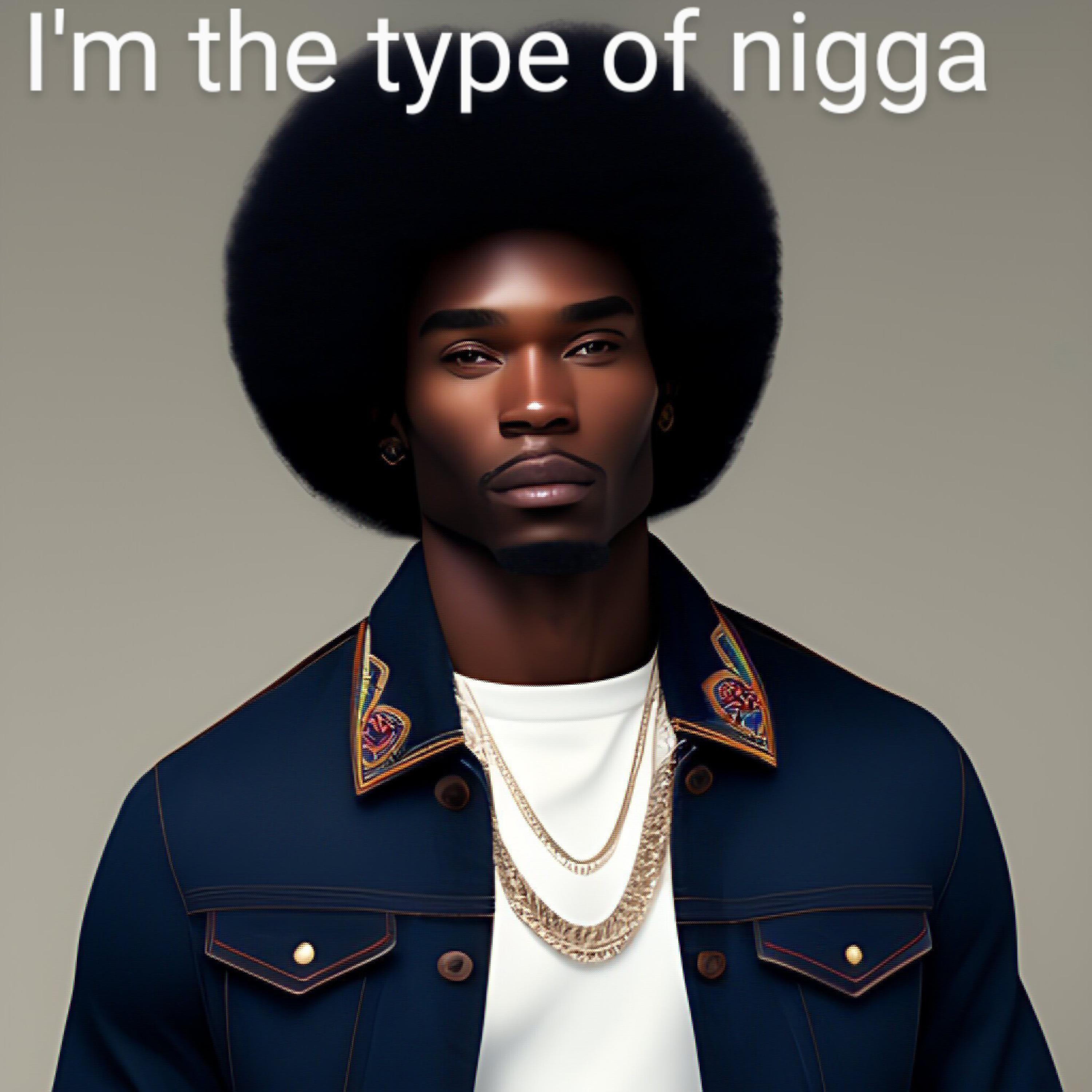 Im the type of nigga artwork