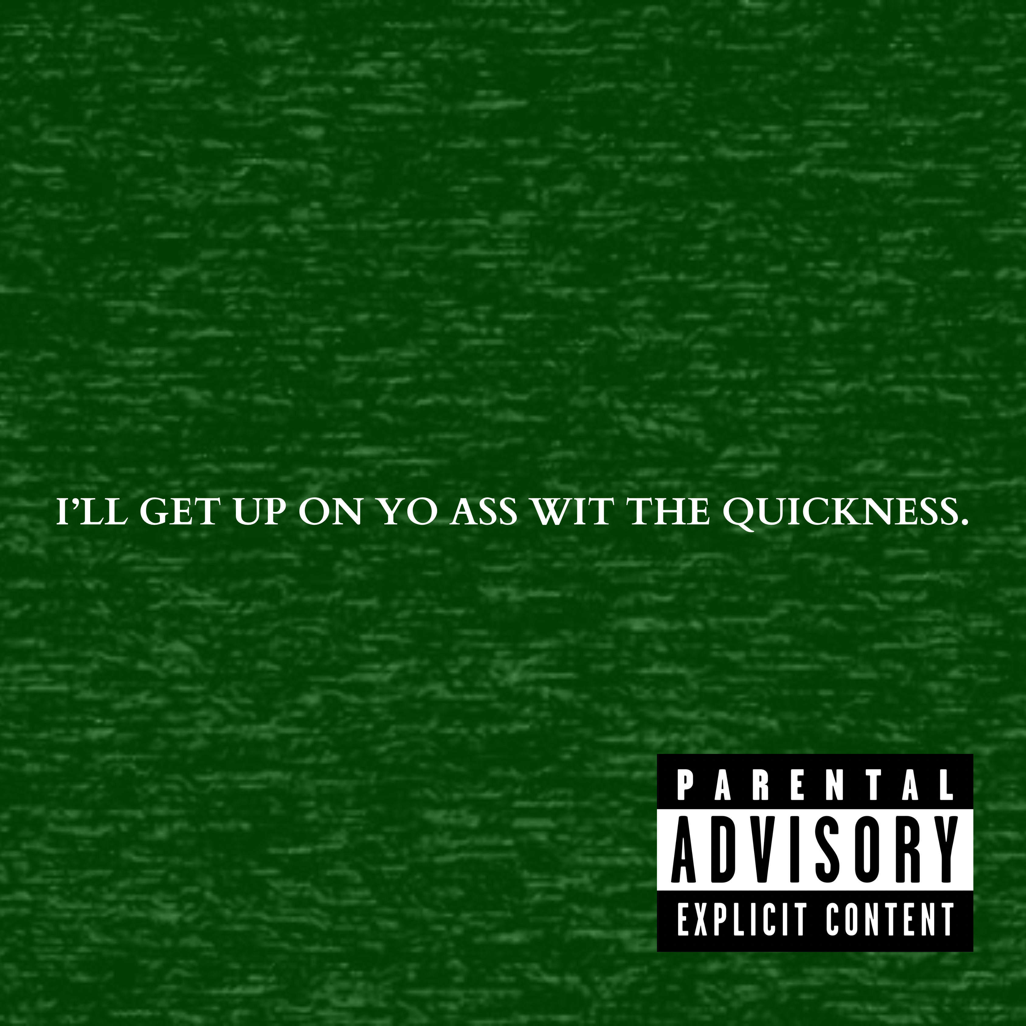I’LL GET UP ON YO ASS WIT THE QUICKNESS. by ROB TAYLOR J. cover art