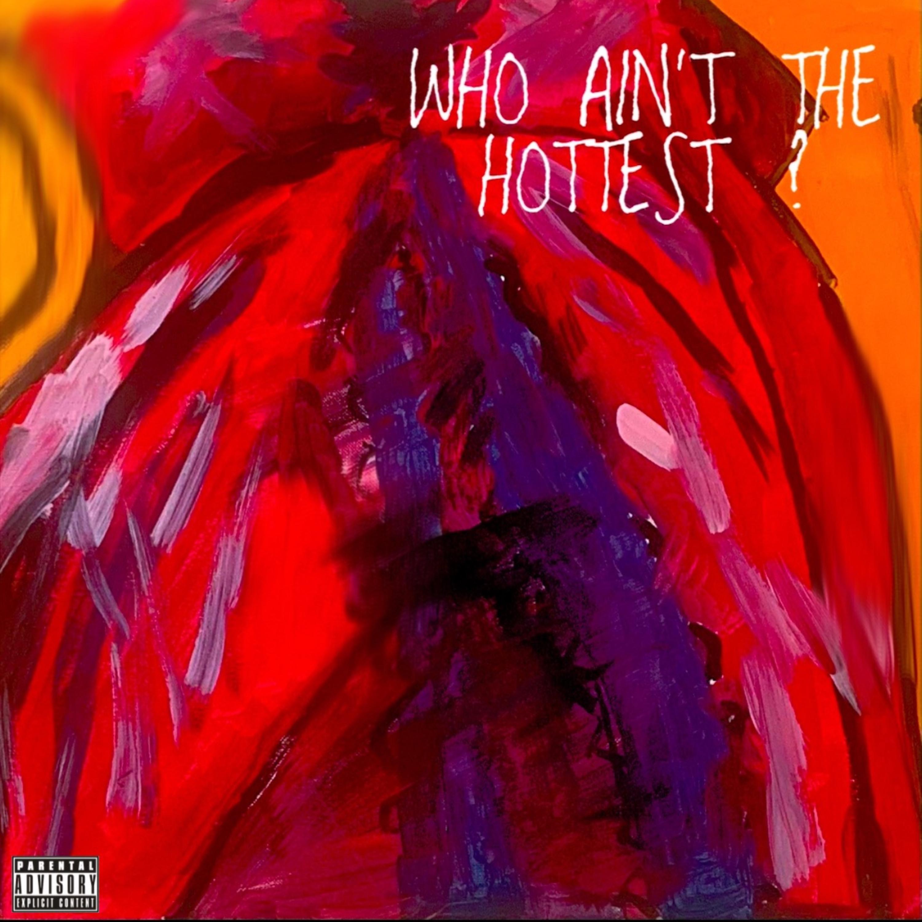 Who Ain’t The Hottest artwork